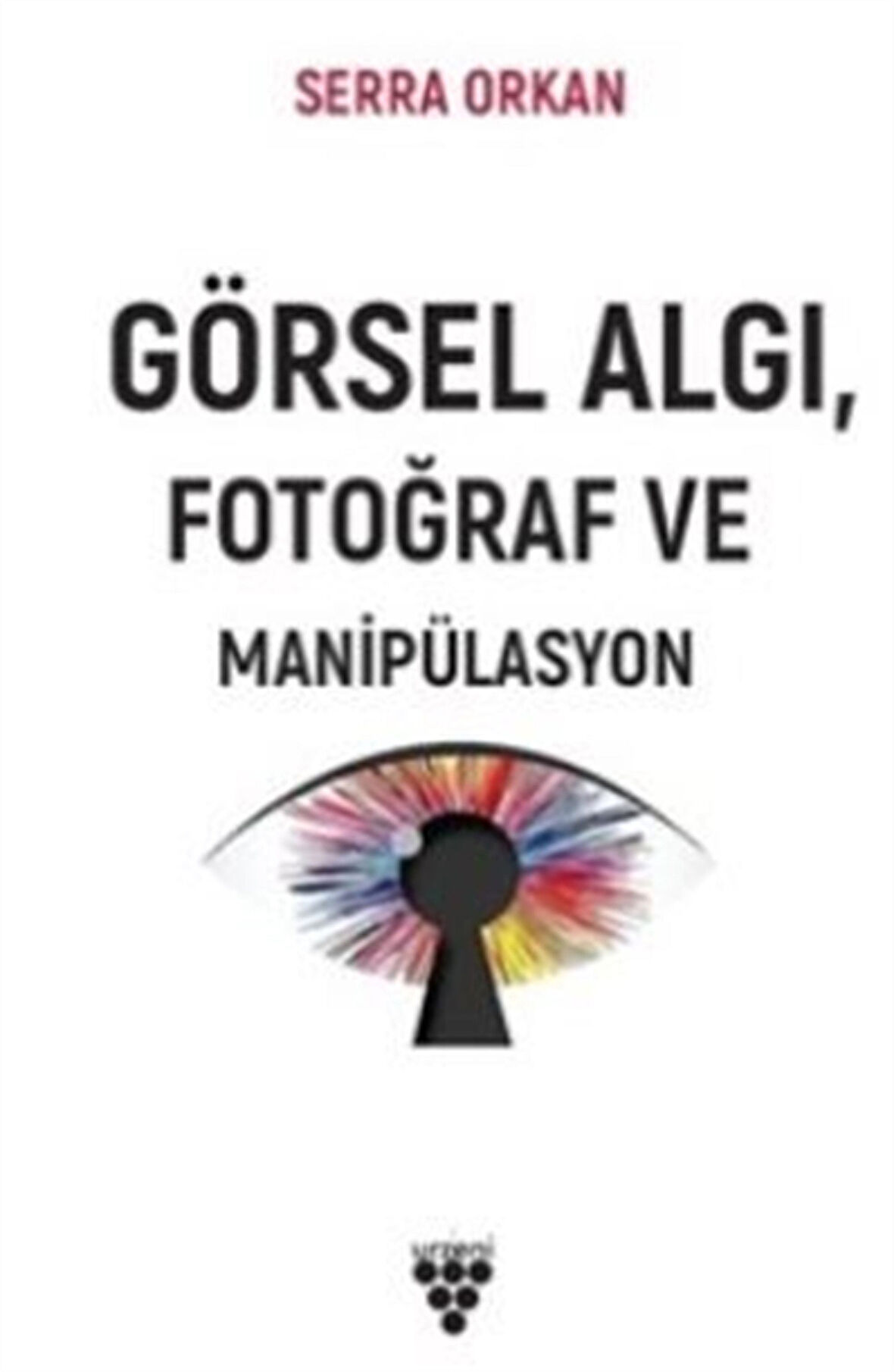 Görsel Algı Fotoğraf ve Manipülasyon / Serra Orkan