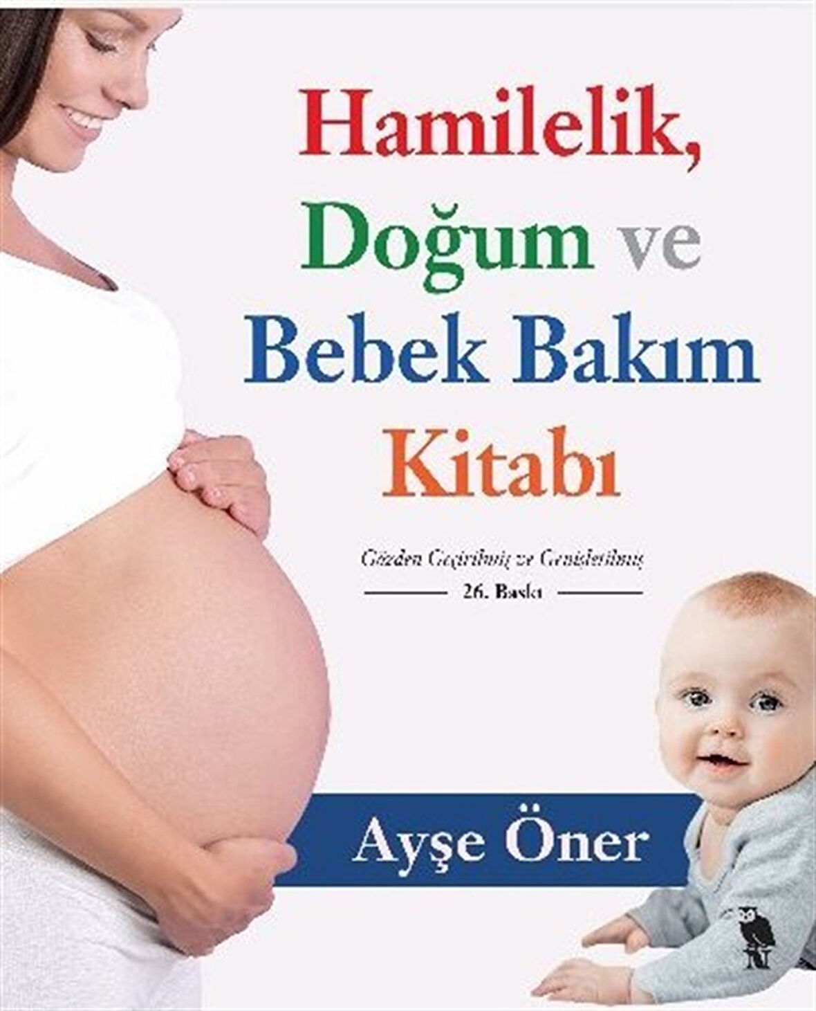 Hamilelik, Doğum ve Bebek Bakım Kitabı / Ayşe Öner