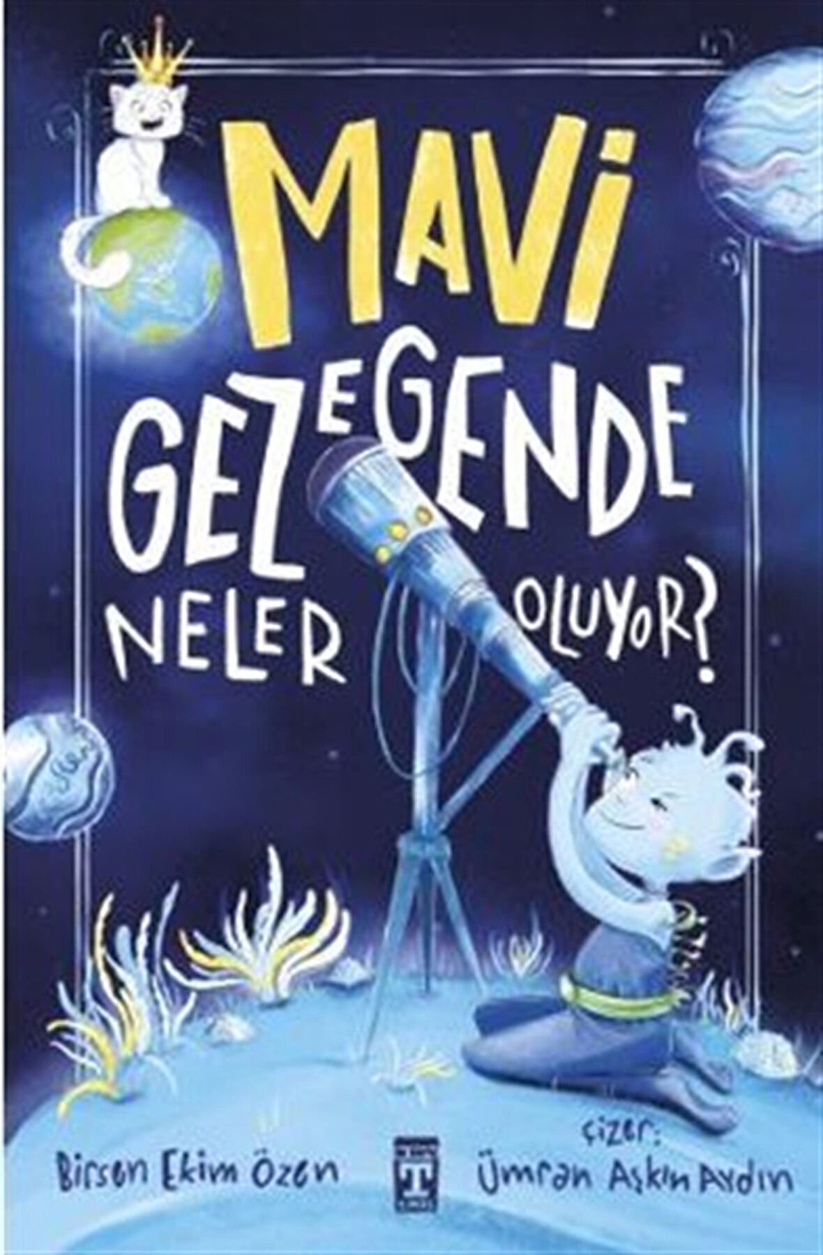 Mavi Gezegende Neler Oluyor? / Birsen Ekim Özen