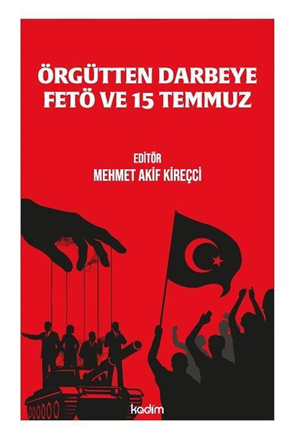 Örgütten Darbeye Fetö ve 15 Temmuz / Mehmet Akif Kireçci