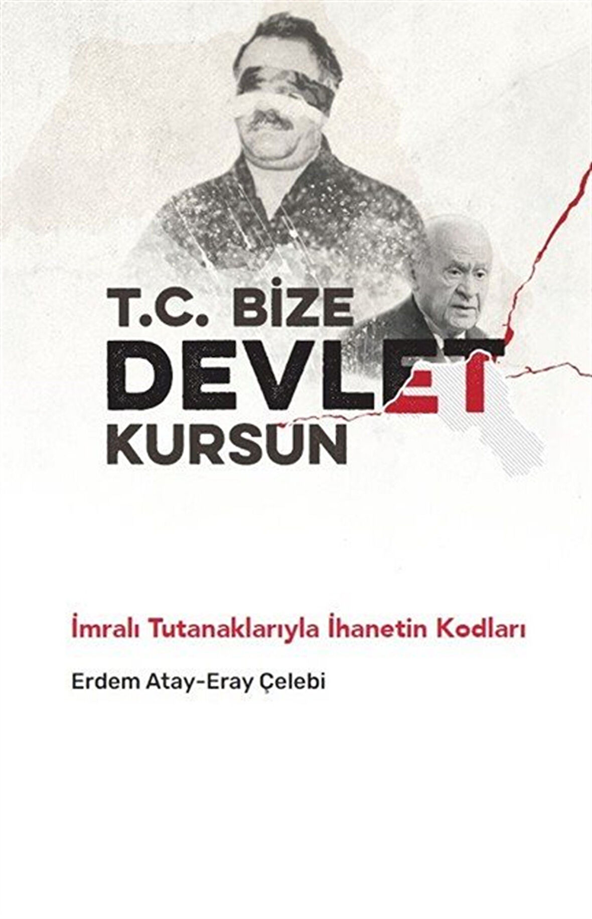T.C. Bize Devlet Kursun & İmralı Tutanaklarıyla İhanetin Kodları / Erdem Atay