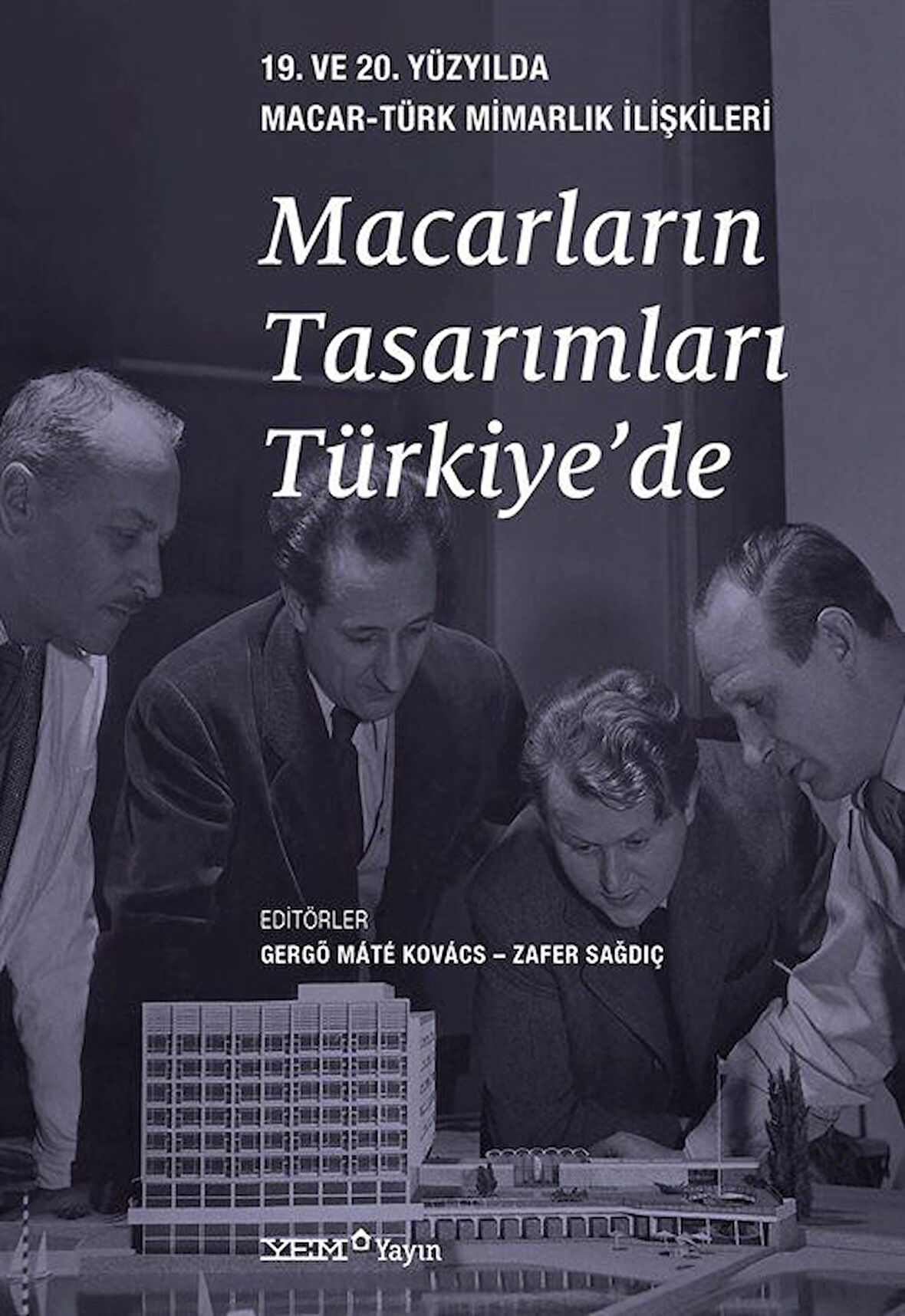 Macarların Tasarımları Türkiye'de & 19. ve 20. Yüzyılda Macar-Türk Mimarlık İlişkileri / Zafer Sağdıç