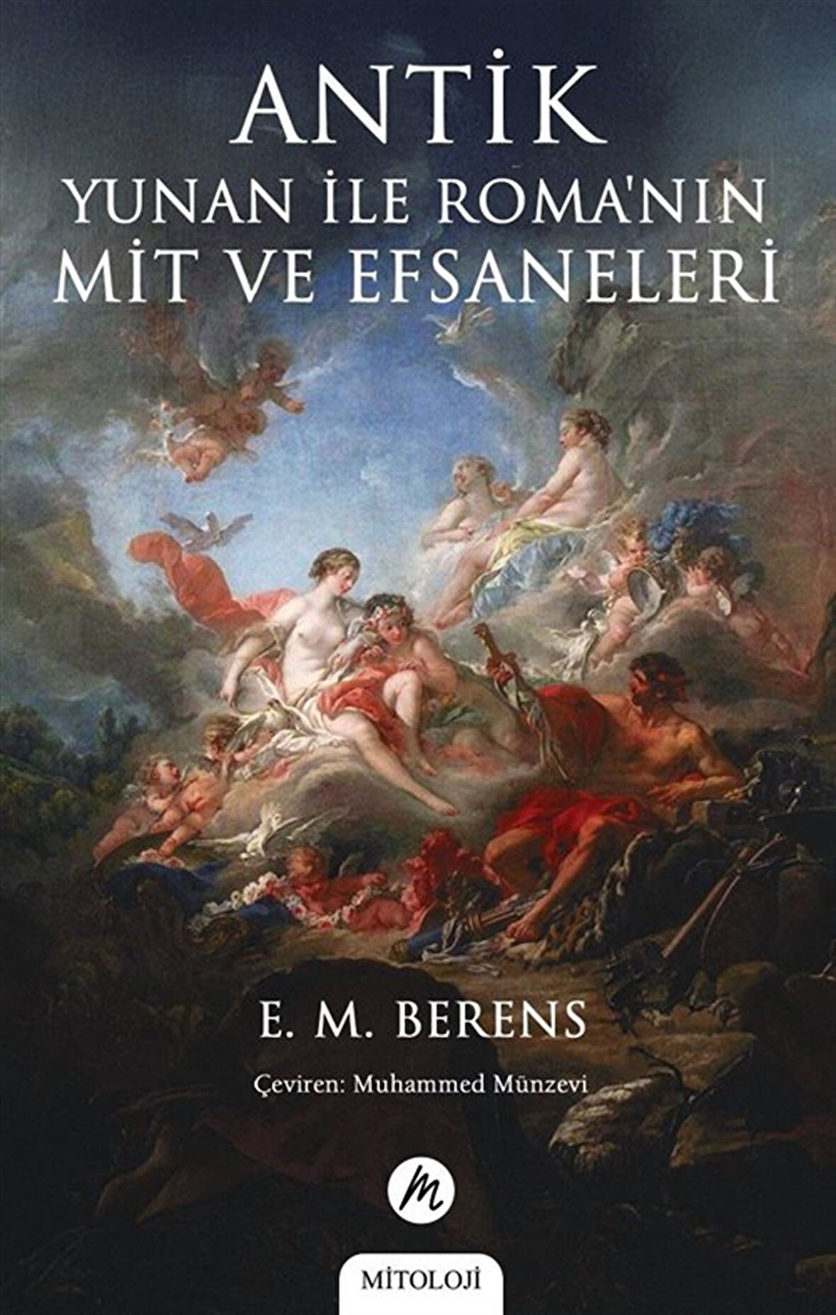 Antik Yunan ile Roma'nın Mit ve Efsaneleri / E. M. Berens