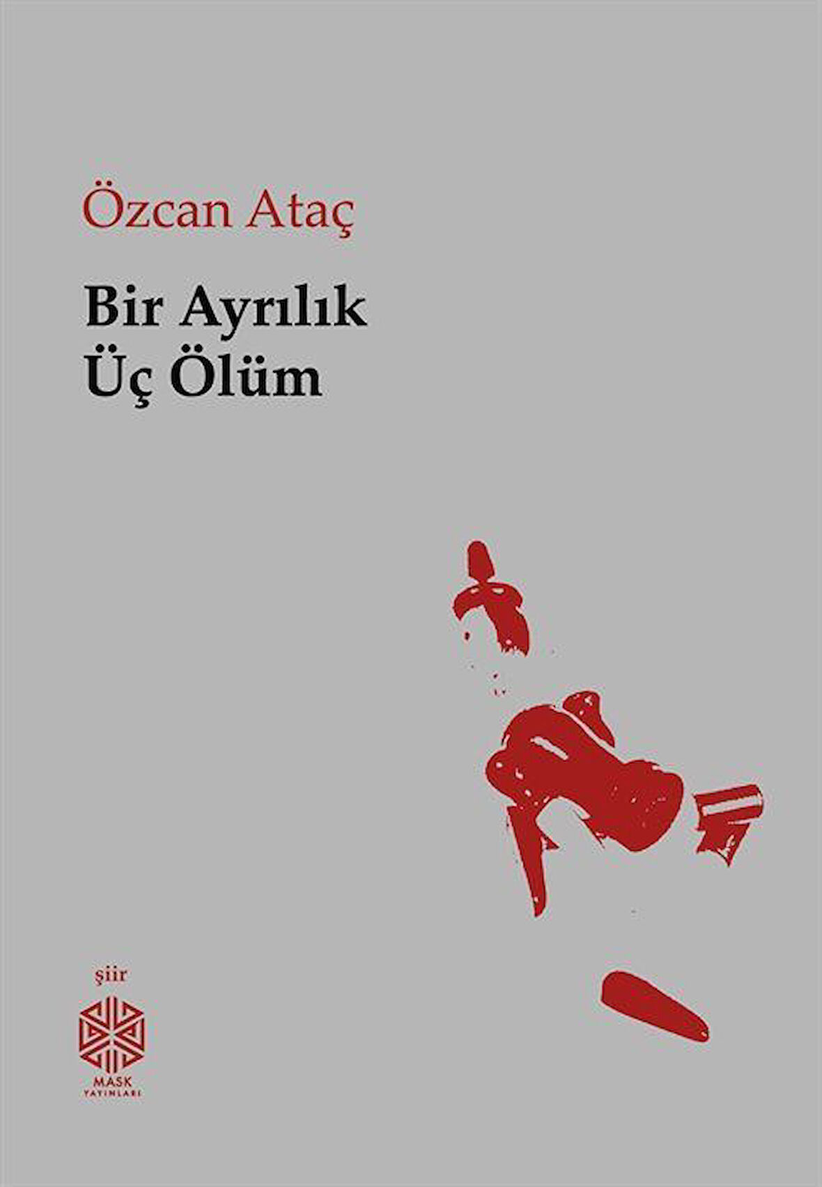 Bir Ayrılık Üç Ölüm / Özcan Ataç