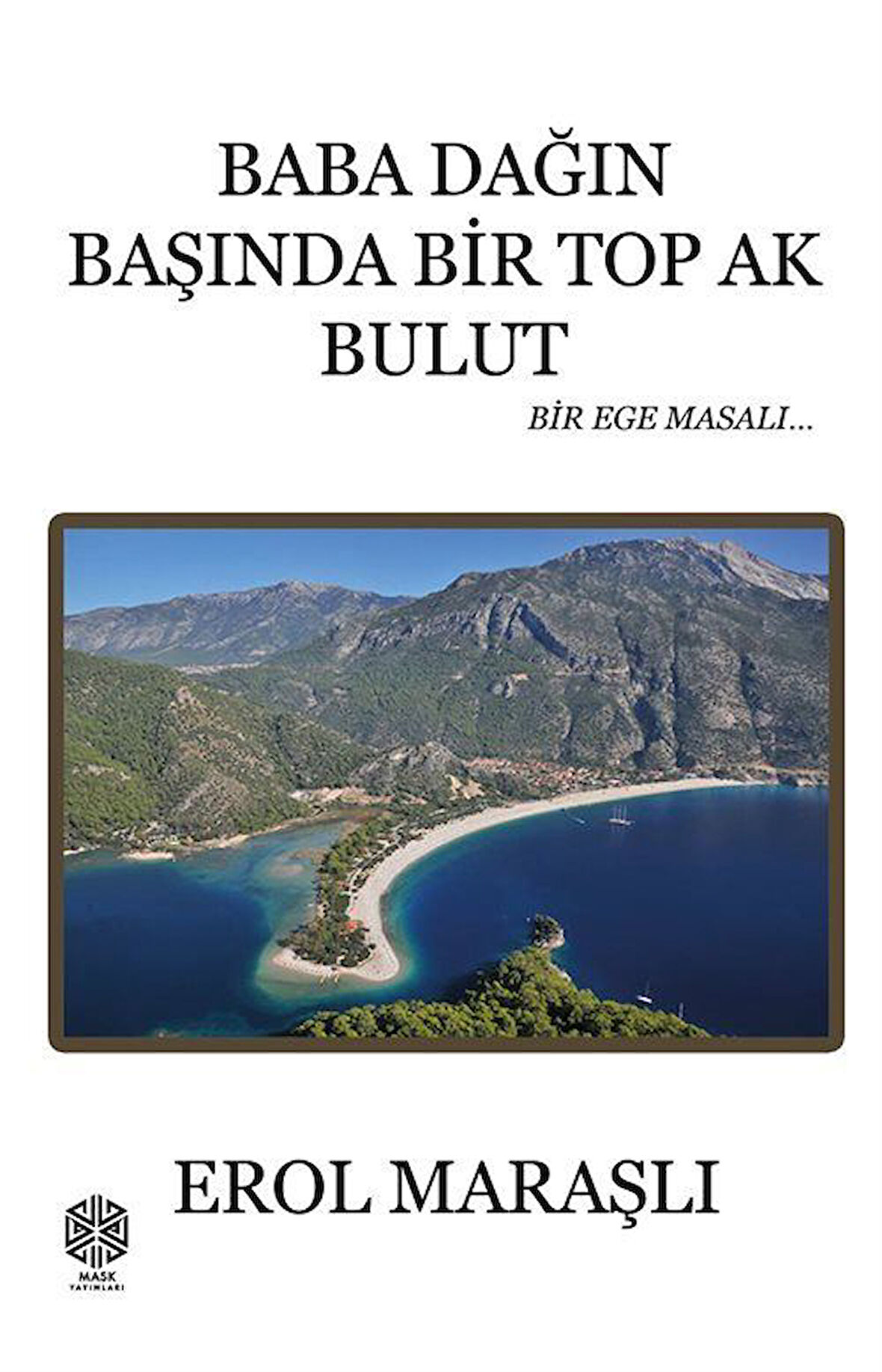 Baba Dağın Başında Bir Top Ak Bulut & Bir Ege Masalı / Erol Maraşlı