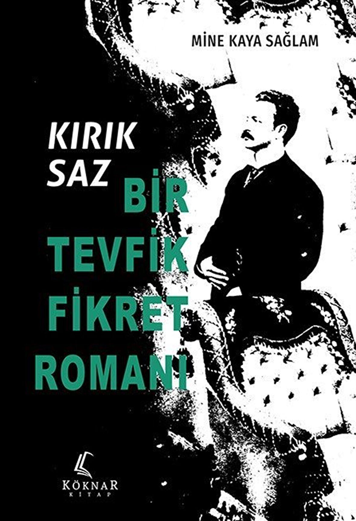 Kırık Saz: Bir Tevfik Fikret Romanı / Mine Kaya Sağlam