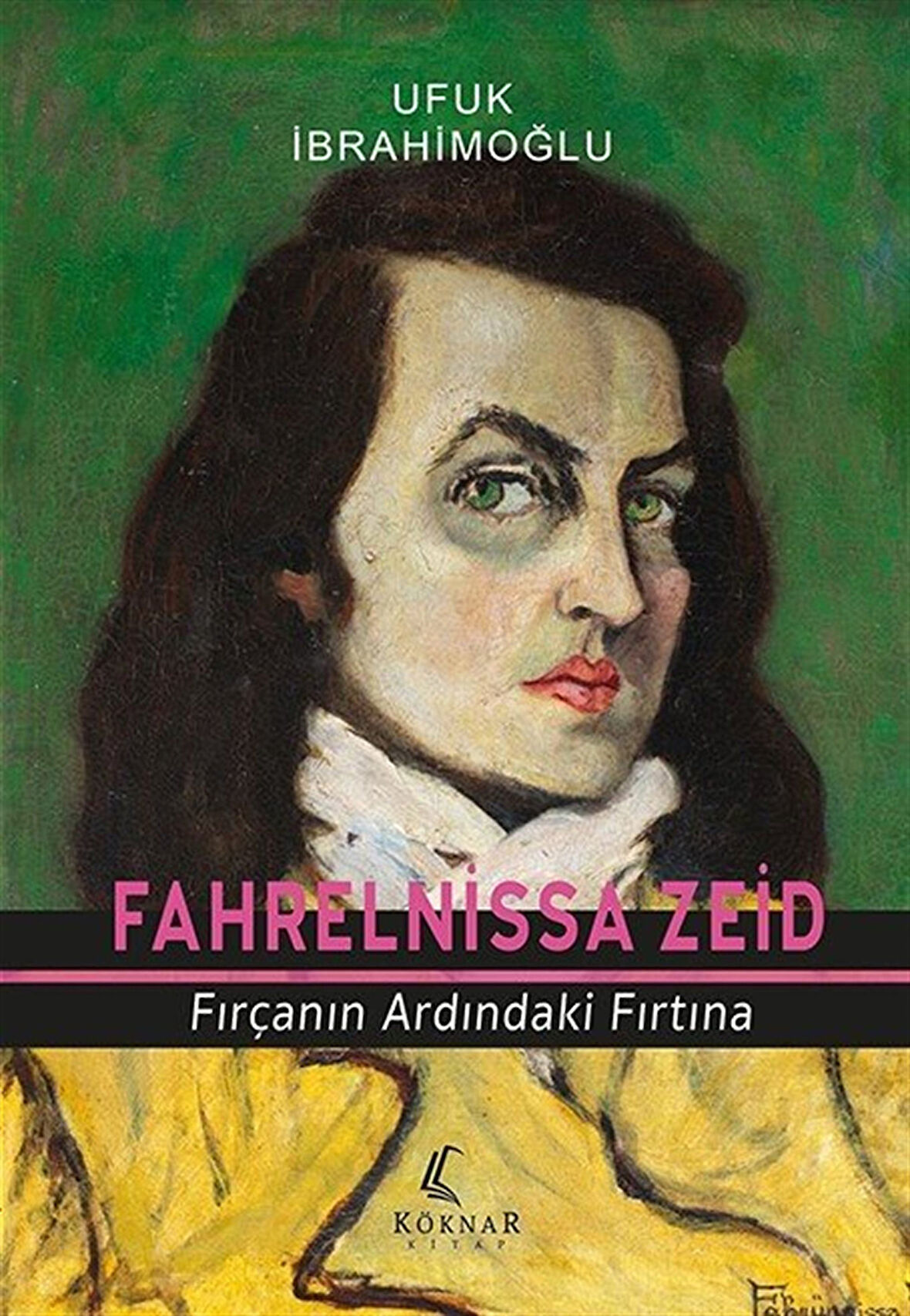 Fahrelnissa Zeid & Fırçanın Ardındaki Fırtına / Ufuk İbrahimoğlu