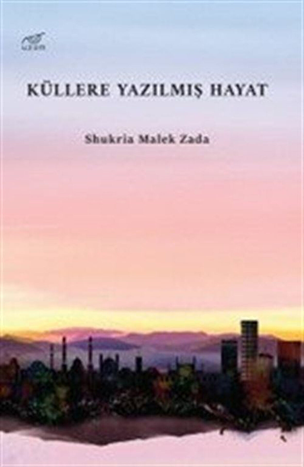 Küllere Yazılmış Hayat / Shukria Malek Zada