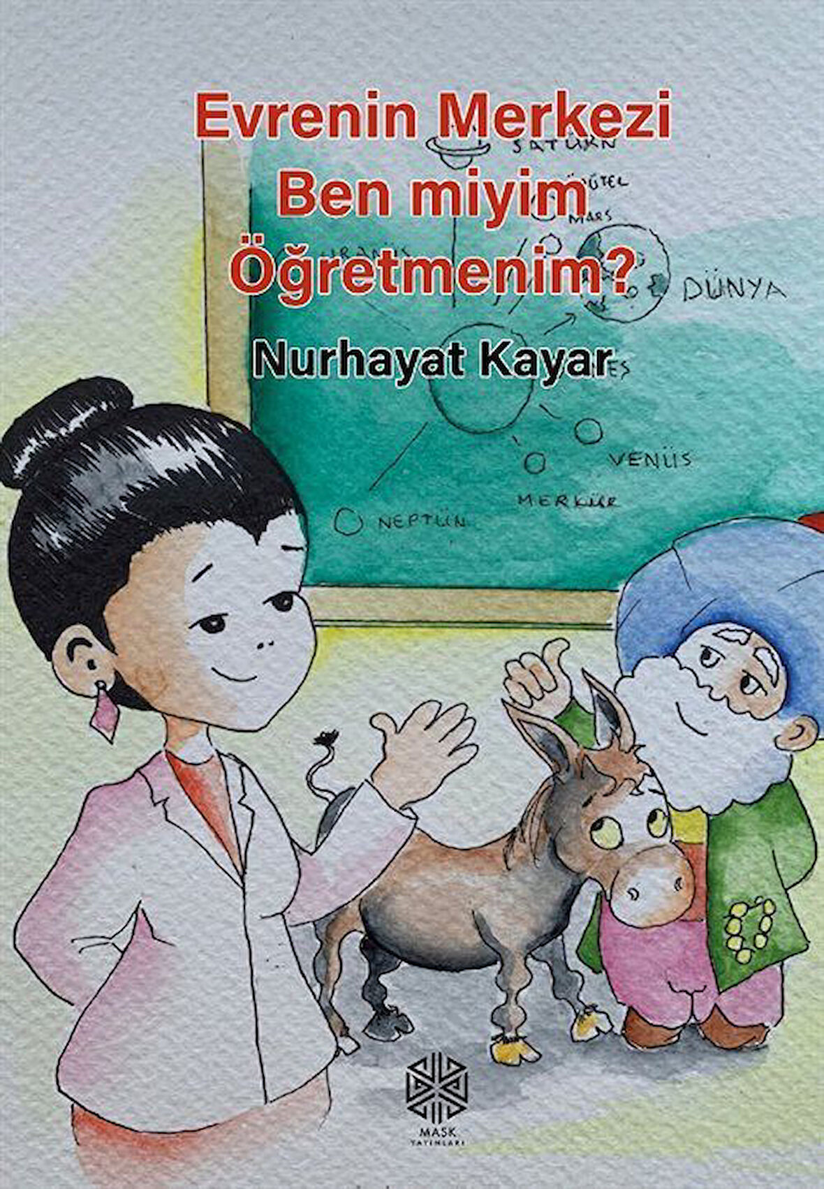 Evrenin Merkezi Ben miyim Öğretmenim? / Nurhayat Kayar