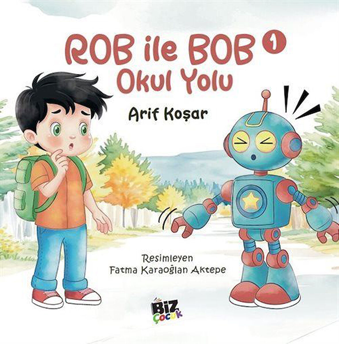 Rob İle Bob 1 - Okul Yolu (Resimli Hikaye) 6+Yaş / Arif Koşar