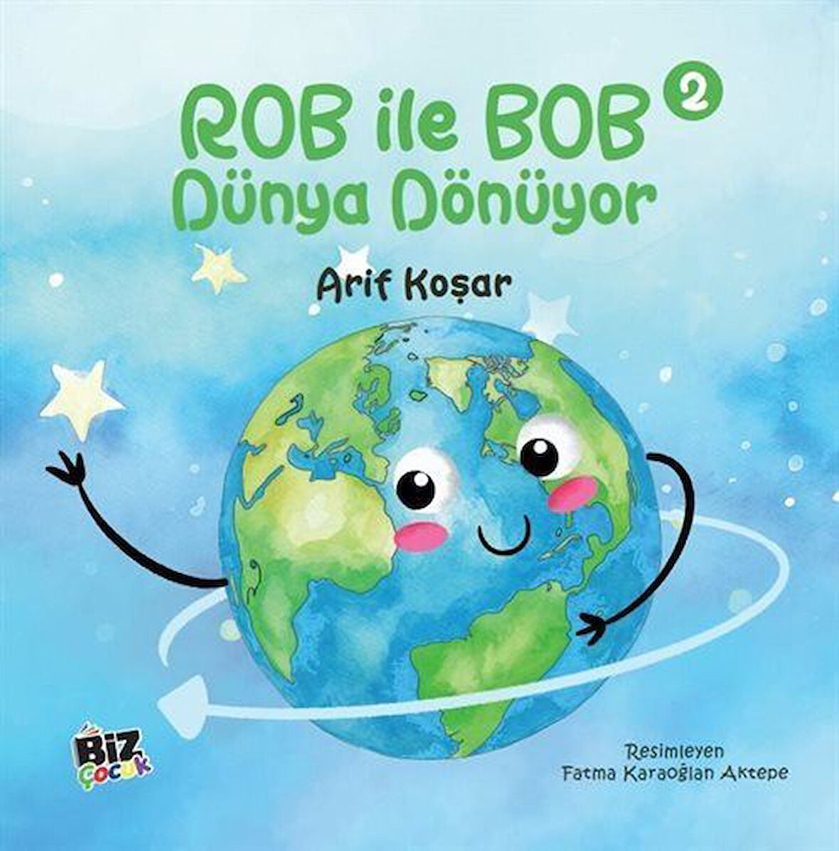 Rob İle Bob 2 - Dünya Dönüyor (Resimli Hikaye) 6+Yaş / Arif Koşar