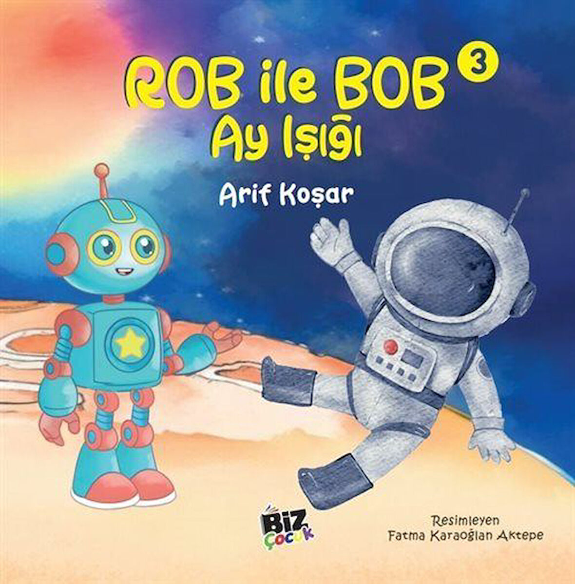 Rob İle Bob 3 - Ay Işığı (Resimli Hikaye) 6+Yaş / Arif Koşar