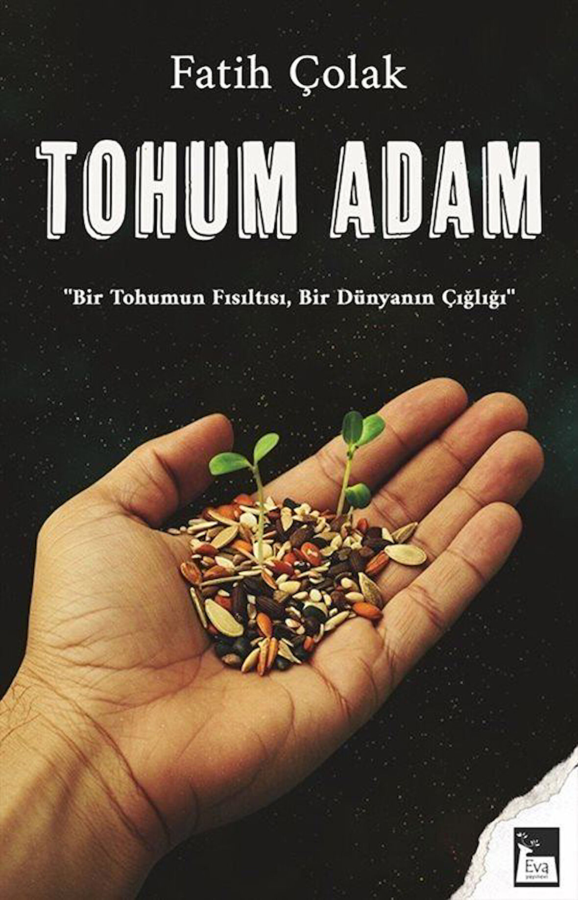 Tohum Adam & Bir Tohumun Fısıltısı, Bir Dünyanın Çığlığı / Fatih Çolak