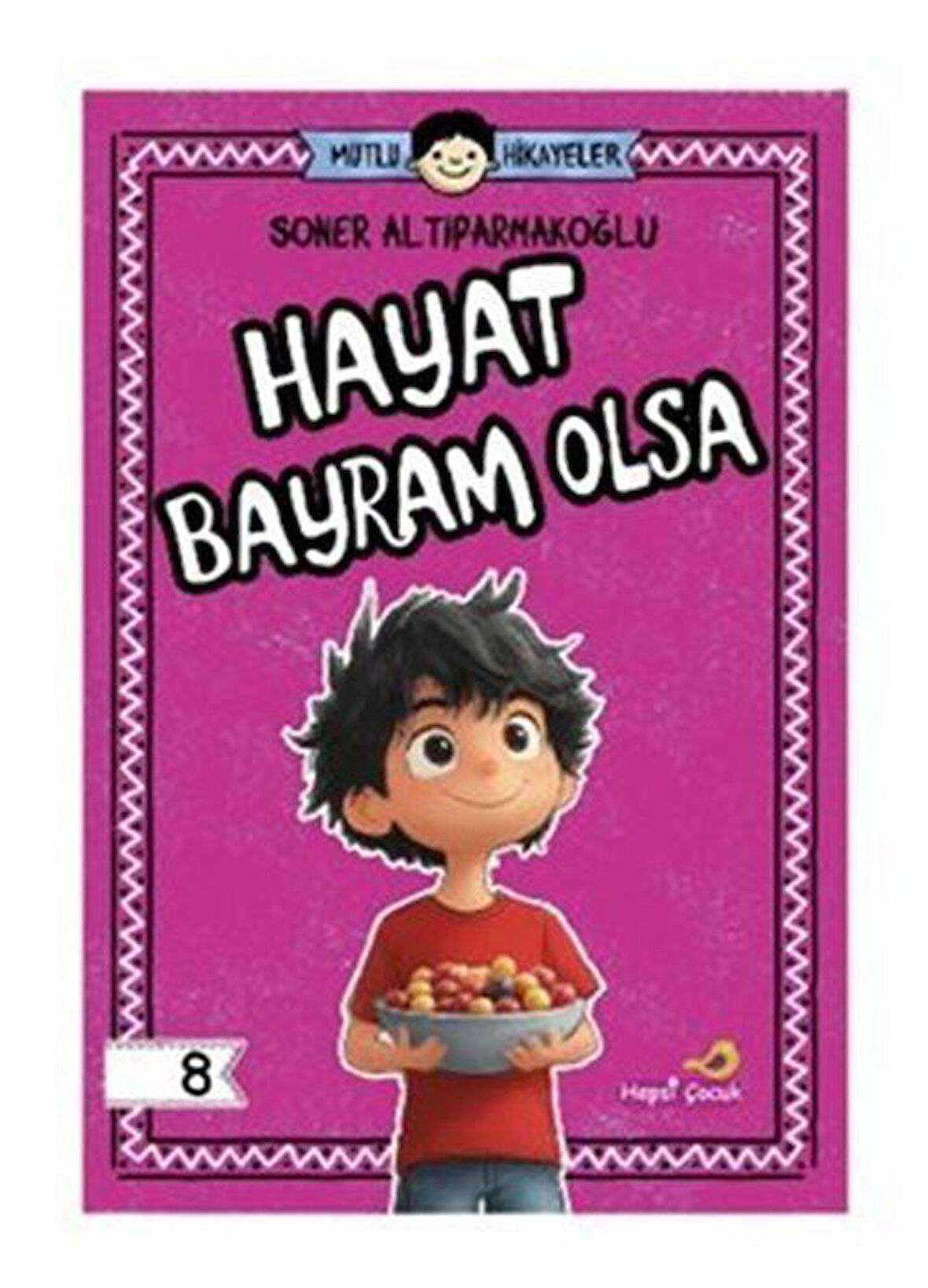 Mutlu Hikayeler Serisi / Hayat Bayram Olsa / Soner Altıparmakoğlu