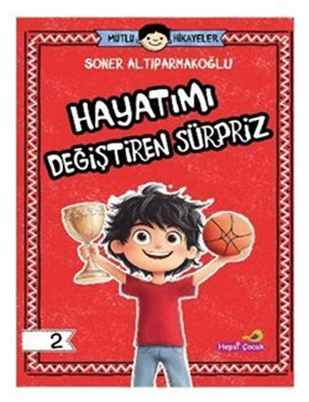 Mutlu Hikayeler Serisi / Hayatımı Değiştiren Sürpriz / Soner Altıparmakoğlu