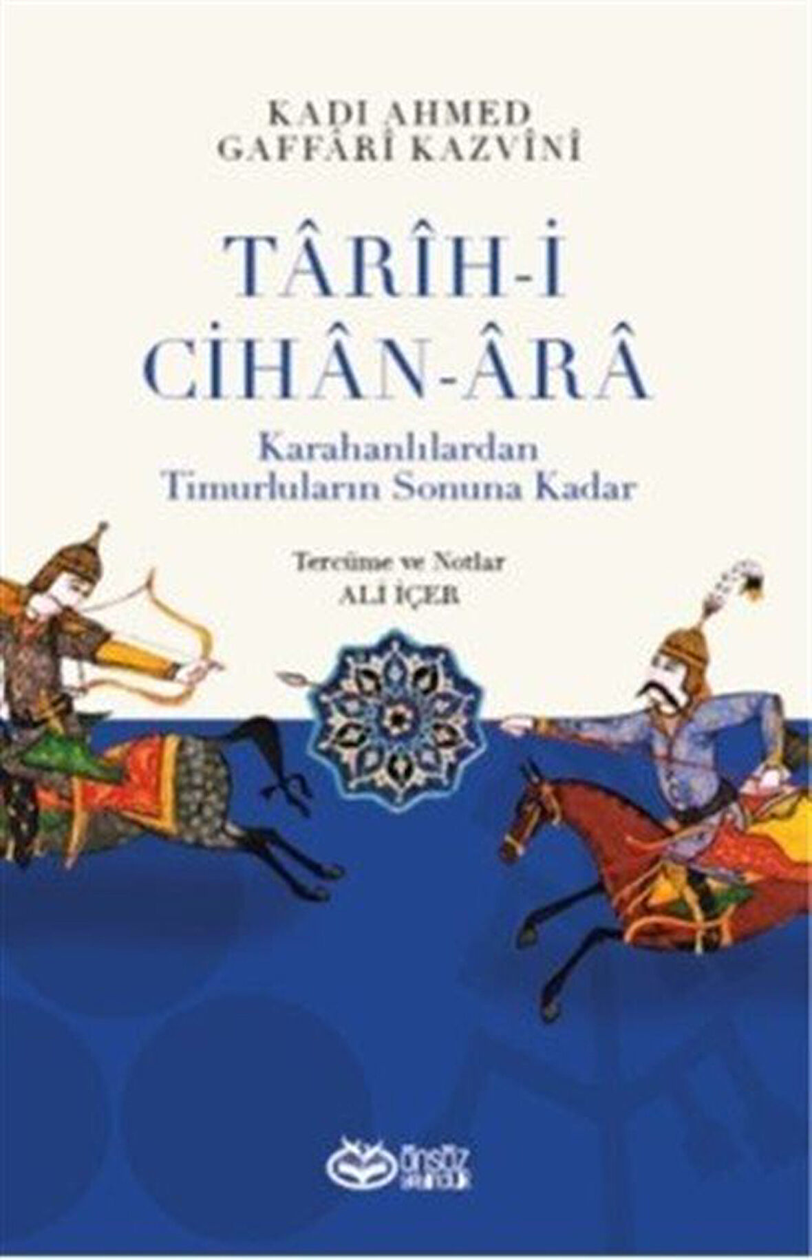 Tarih-i Cihan-Ara & Karanlılardan Timurluların Sonuna Kadar / Kadı Ahmed Gaffârî Kazvînî