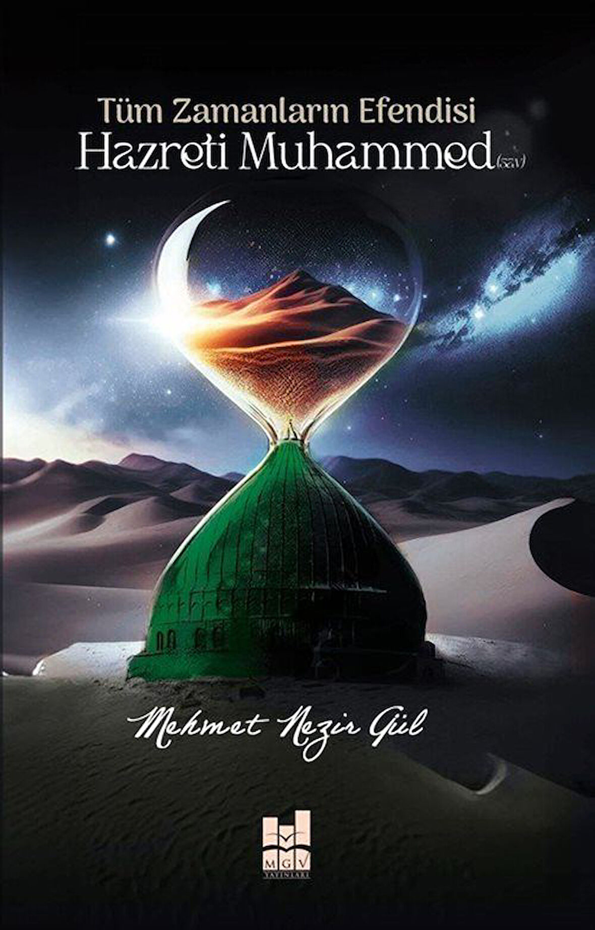 Tüm Zamanların Efendisi Hazreti Muhammed (Sav) / Mehmet Nezir Gül