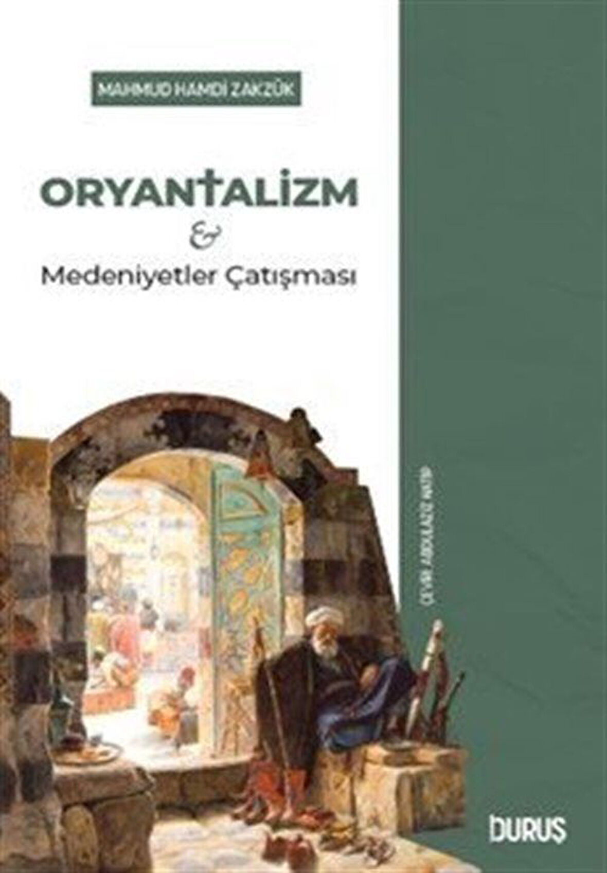 Oryantalizm ve Medeniyetler Çatışması / Mahmud Hamdi Zakzuk