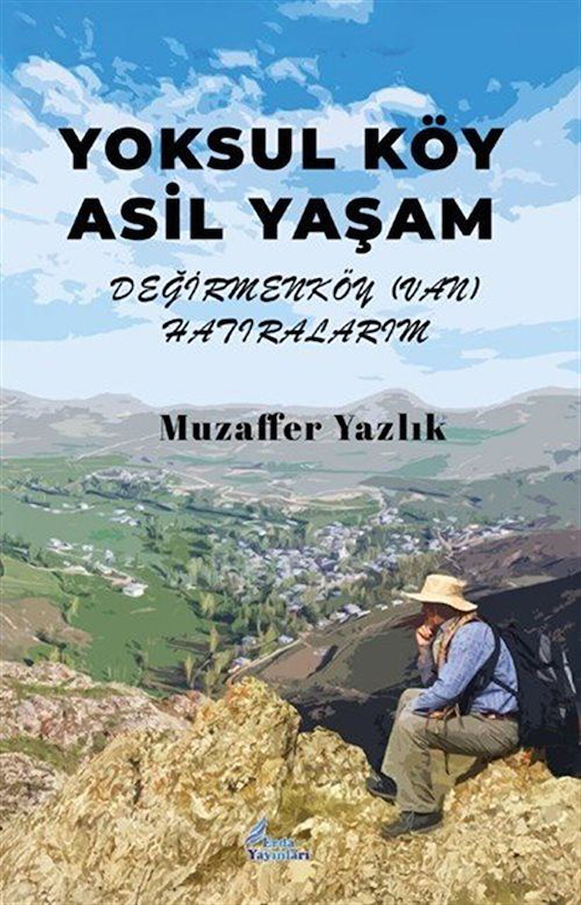 Yoksul Köy Asil Yaşam Değirmen Köy (Van) Hatıralarım / Muzaffer Yazlık