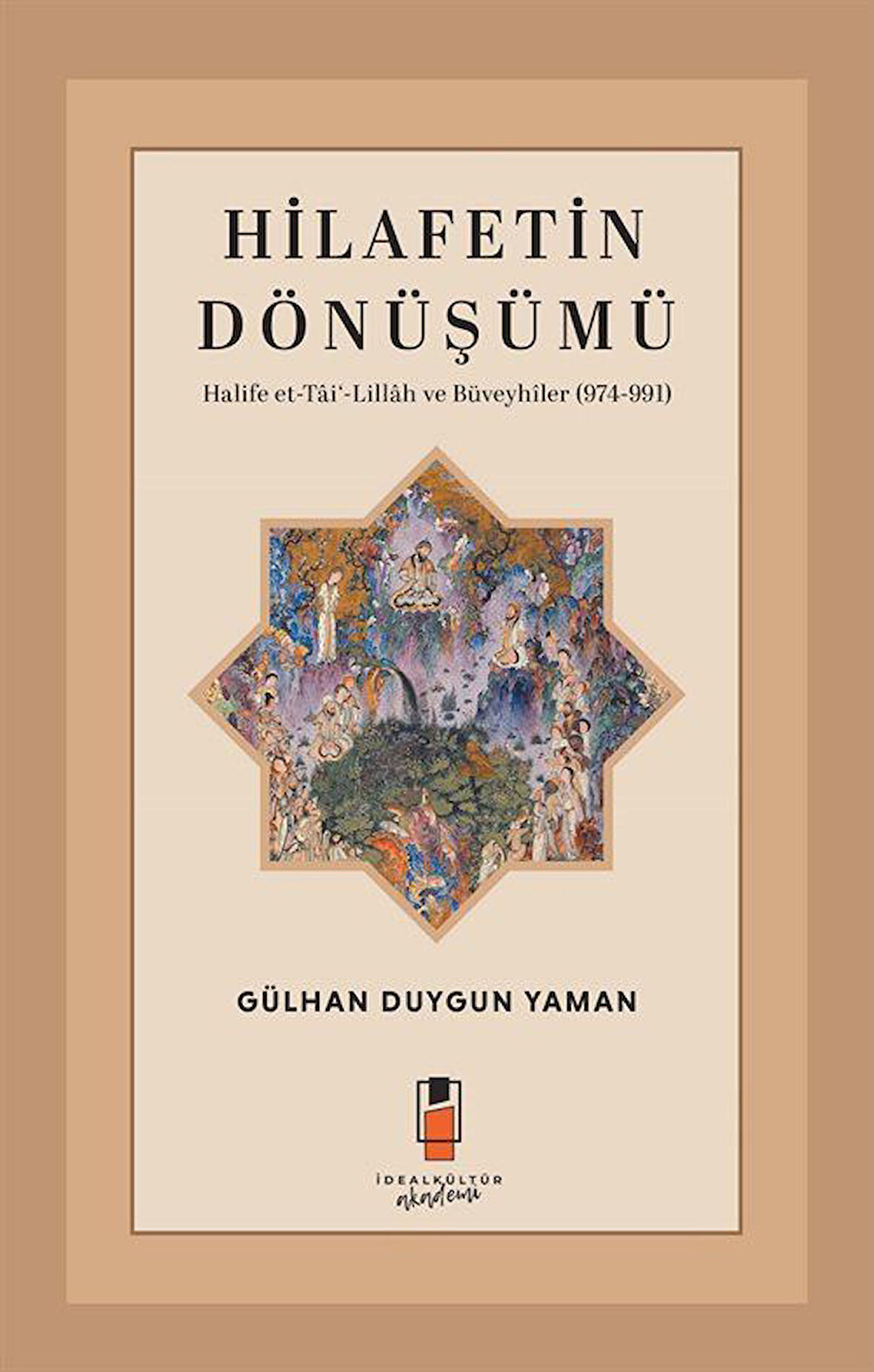 Hilafetin Dönüşümü & Halife et-Tai'-Lillah ve Büveyhîler (974-991) / Gülhan Duygun Yaman