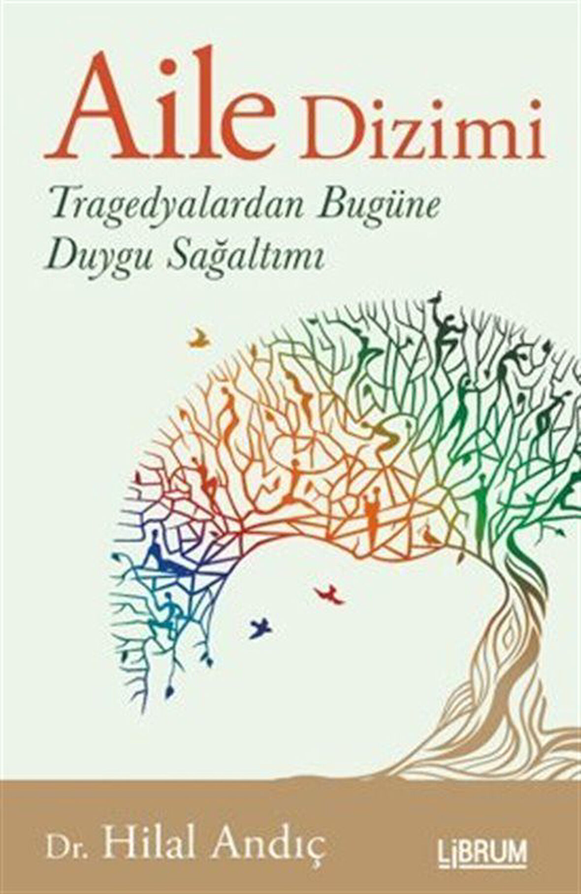 Aile Dizimi Tragedyalardan Bugüne Duygu Sağaltımı / Dr. Hilal Andıç