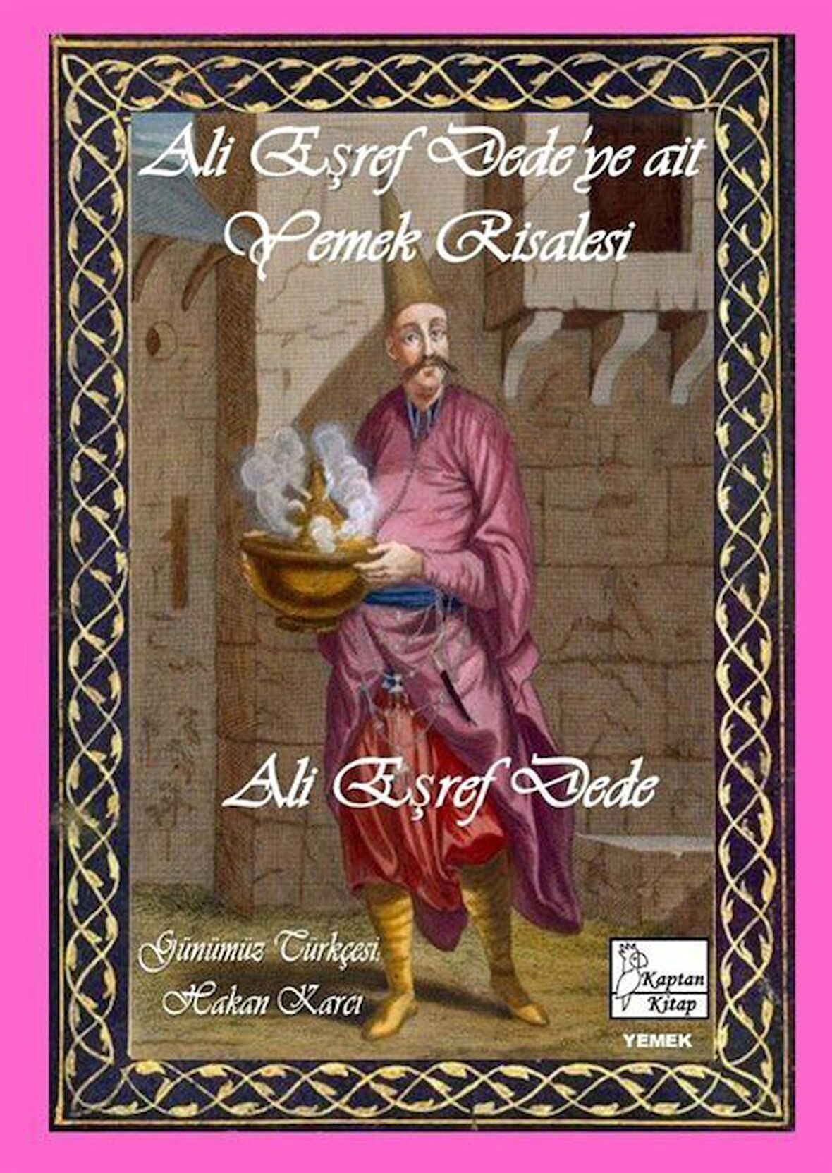 Ali Eşref Dede'ye Ait Yemek Risalesi / Günümüz Türkçesiyle / Ali Eşref Dede