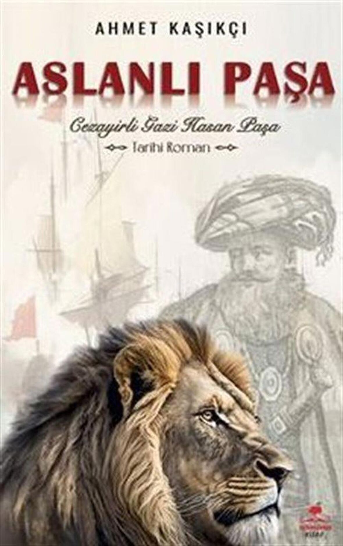 Aslanlı Paşa / Cezayirli Gazi Hasan Paşa / Ahmet Kaşıkçı