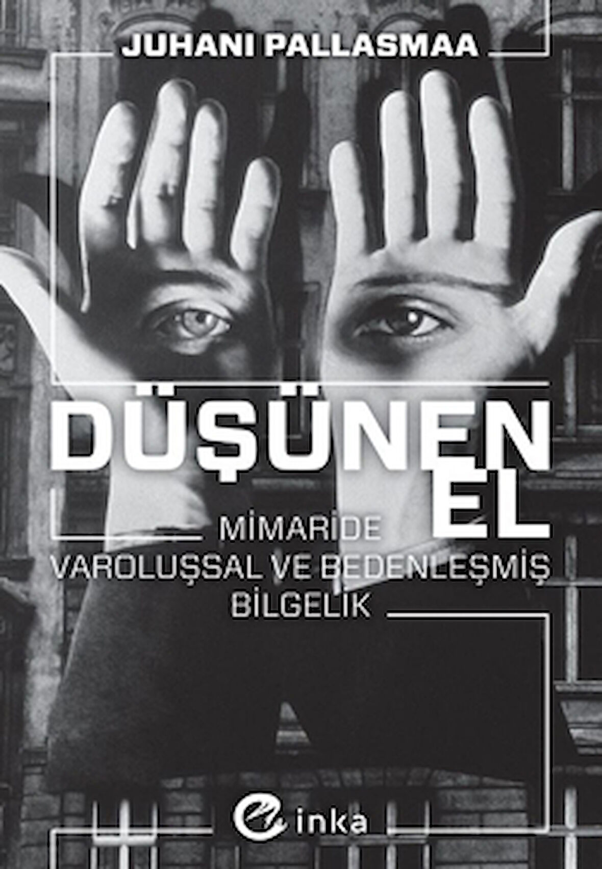 Düşünen El: Mimaride Varoluşsal ve Bedenleşmiş Bilgelik