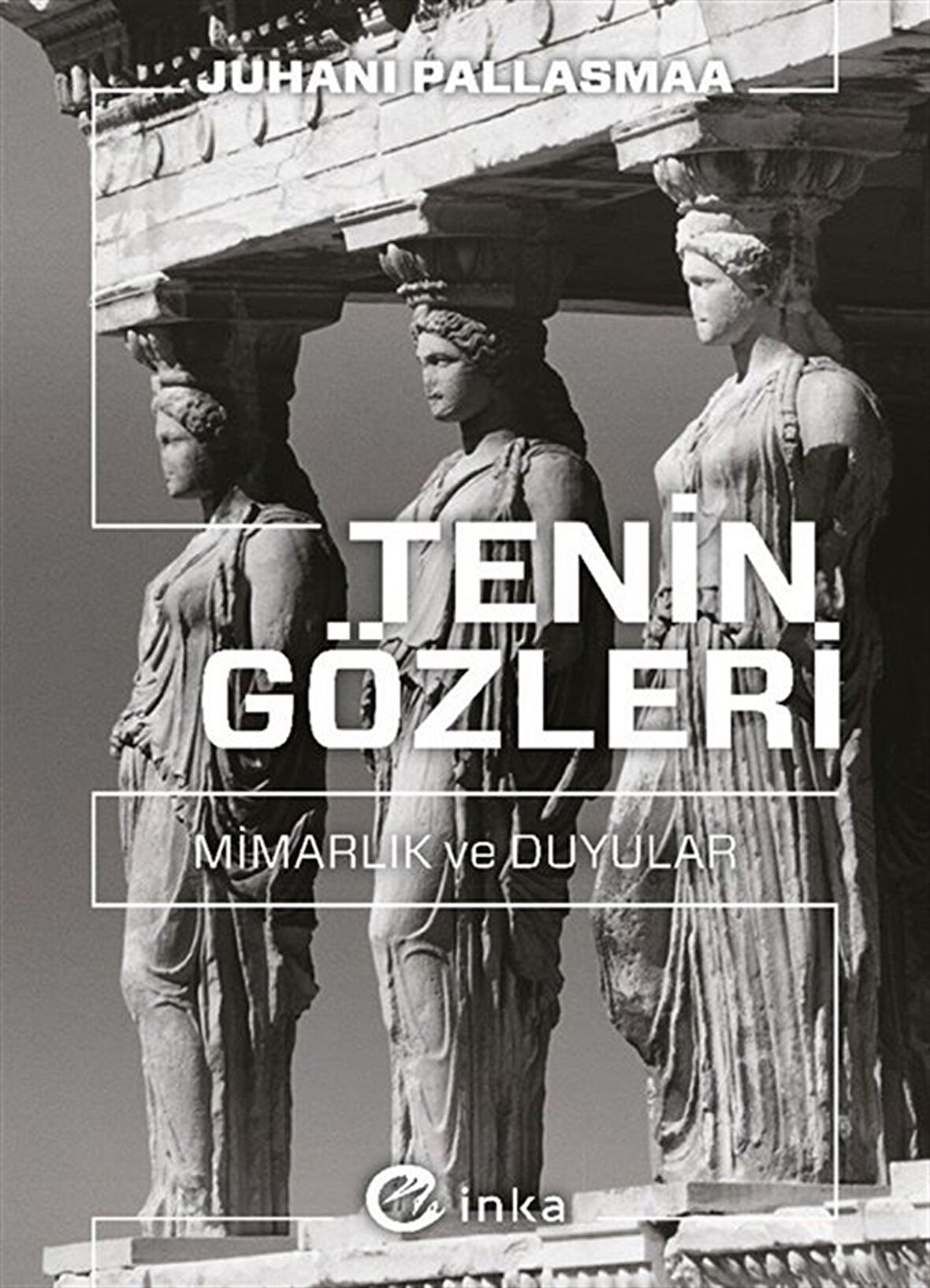 Tenin Gözleri: Mimarlık ve Duyular / Juhani Pallasmaa