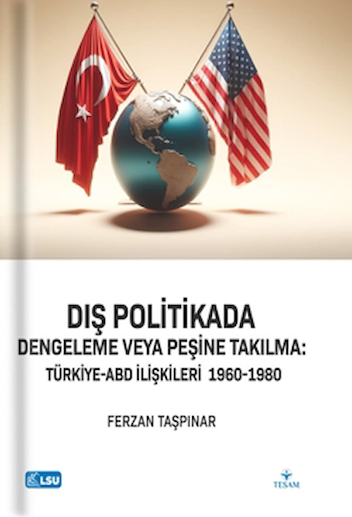 Dış Politikada Dengeleme veya Peşine Takılma Türkiye-ABD İlişkileri (1960-1980)