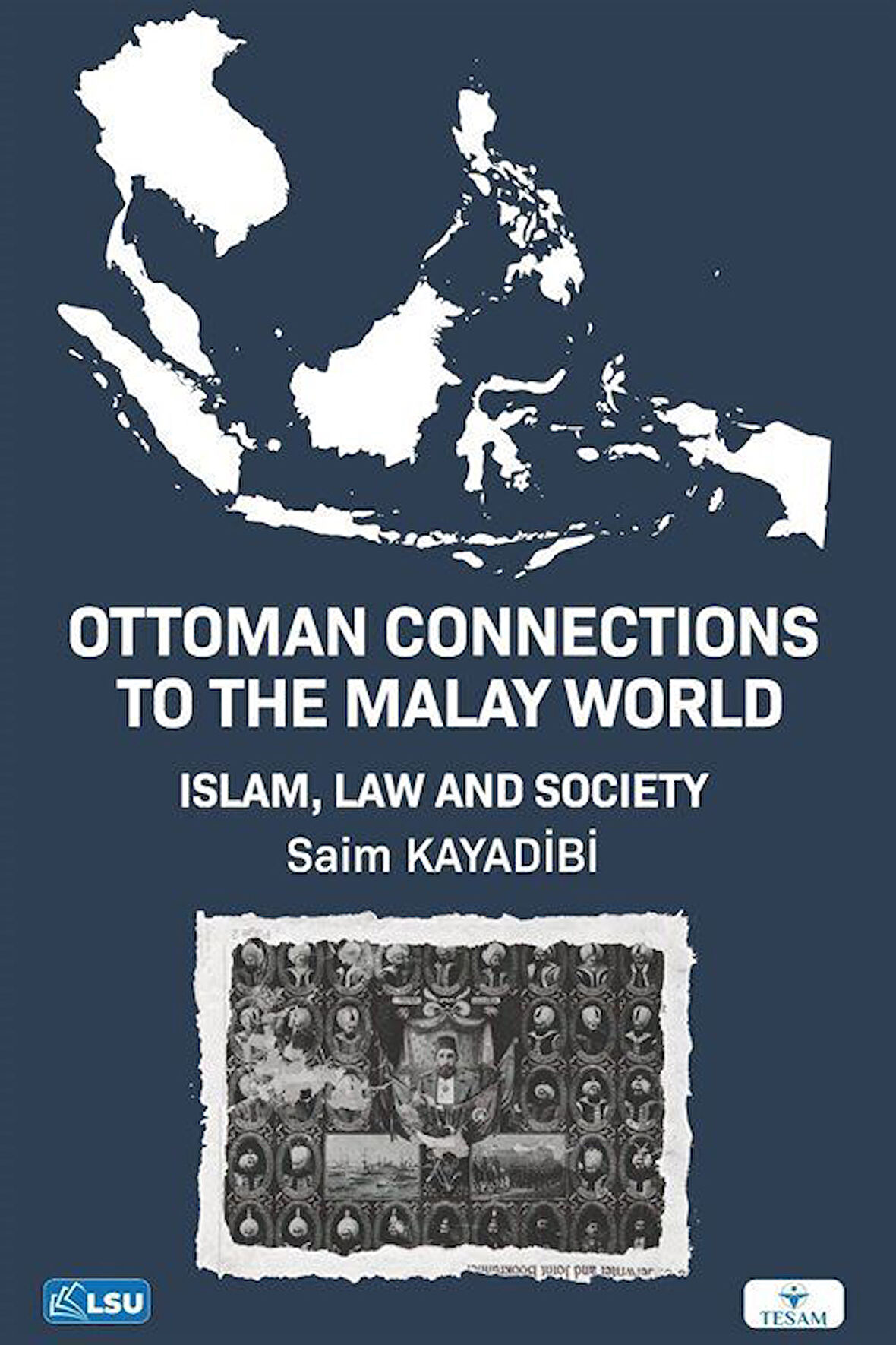 Ottoman Connections to the Malay World Islam, Law, and Society / Saim Kayadibi