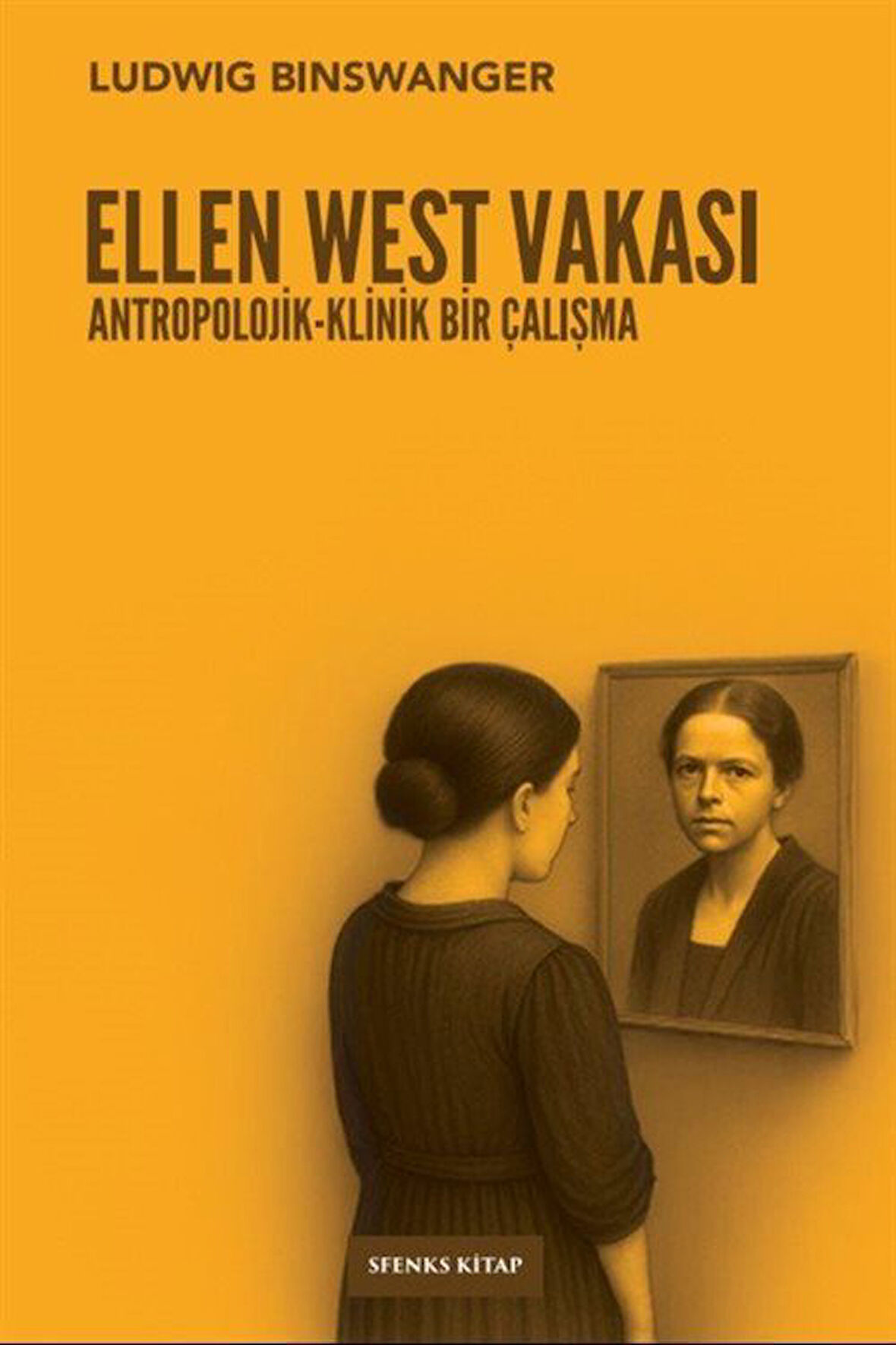 Ellen West Vakası & Antropolojik-Klinik Bir Çalışma / Ludwig Binswanger