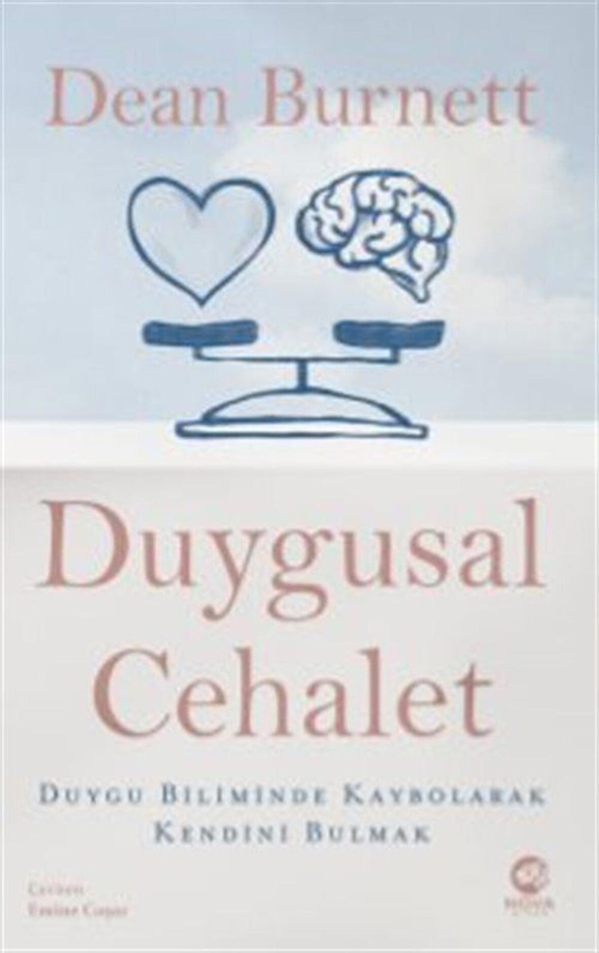 Duygusal Cehalet: Duygu Biliminde Kaybolarak Kendini Bulmak / Dean Burnett