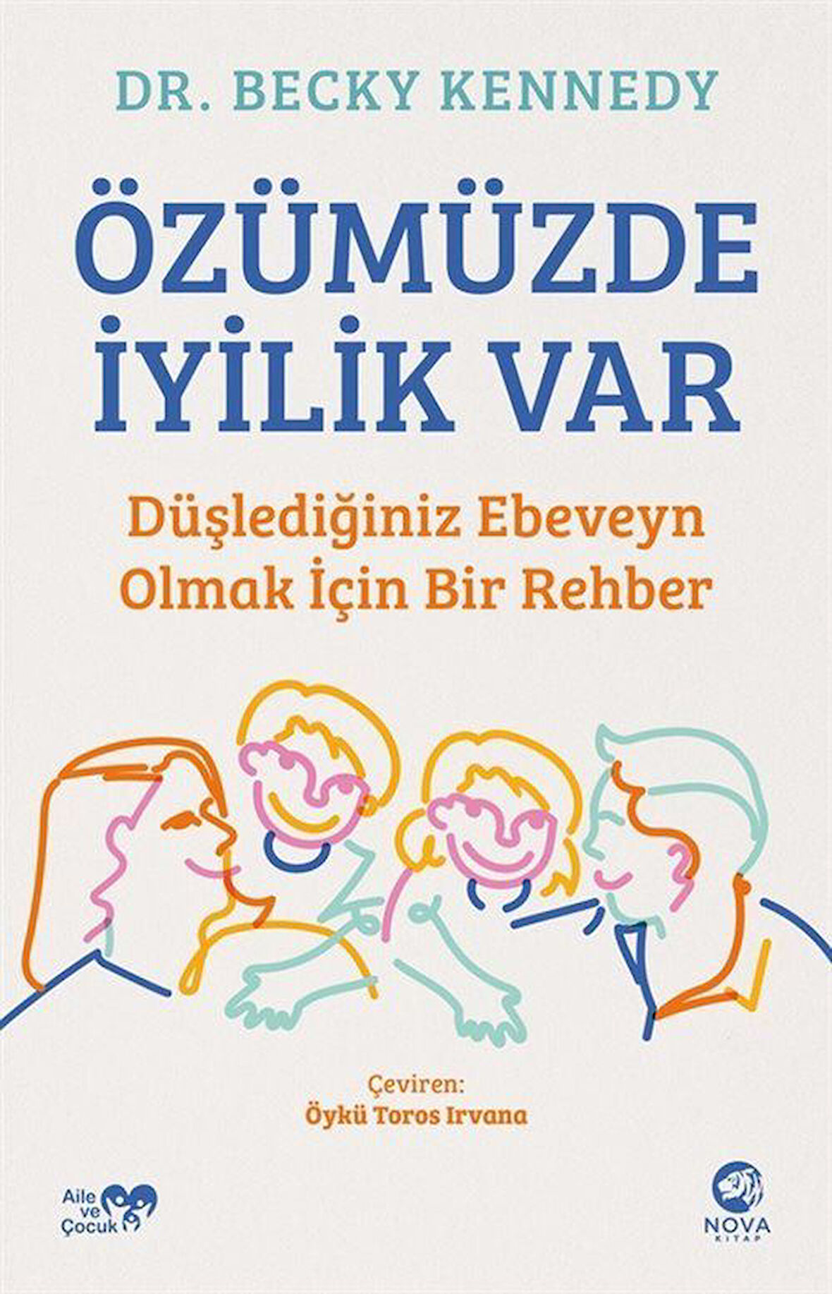 Özümüzde İyilik Var: Düşlediğiniz Ebeveyn Olmak İçin Bir Rehber / Dr. Becky Kennedy