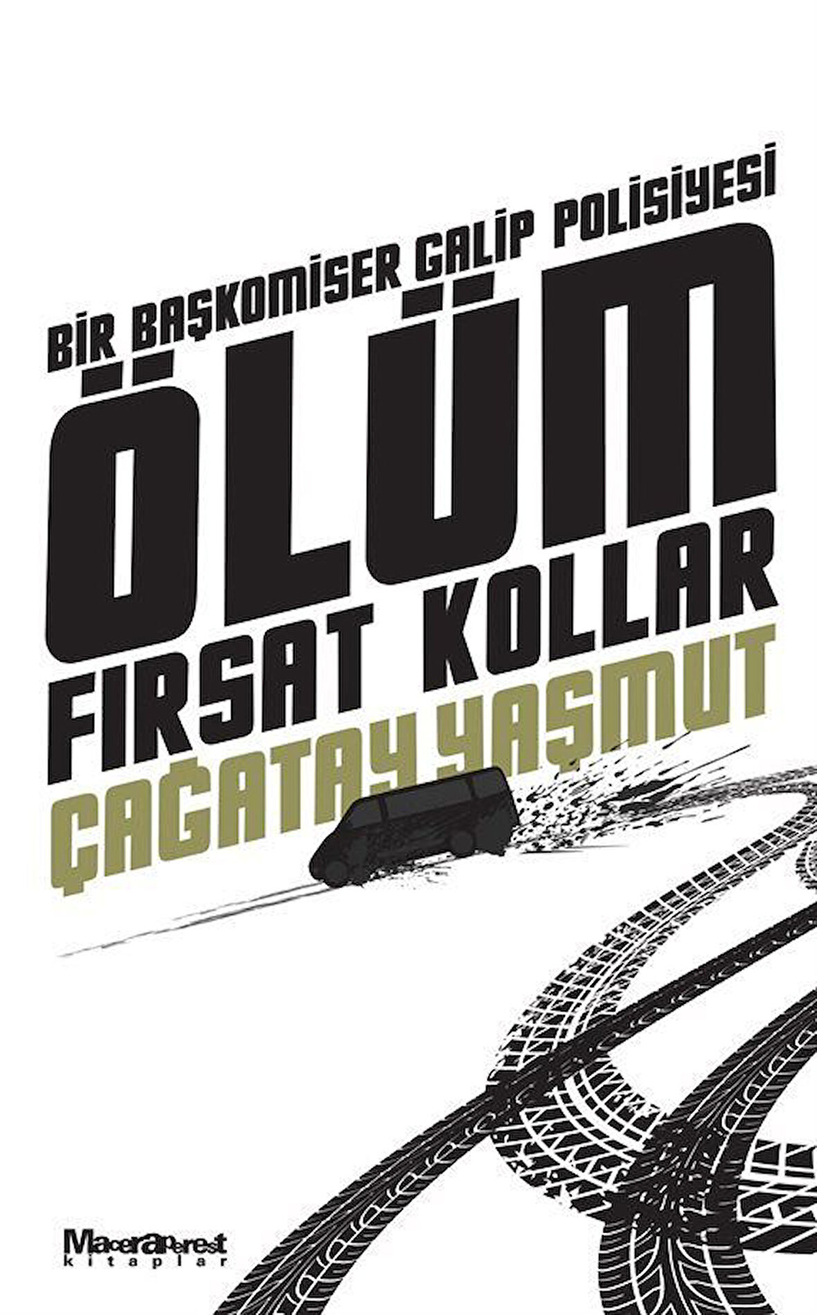 Ölüm Fırsat Kollar / Çağatay Yaşmut