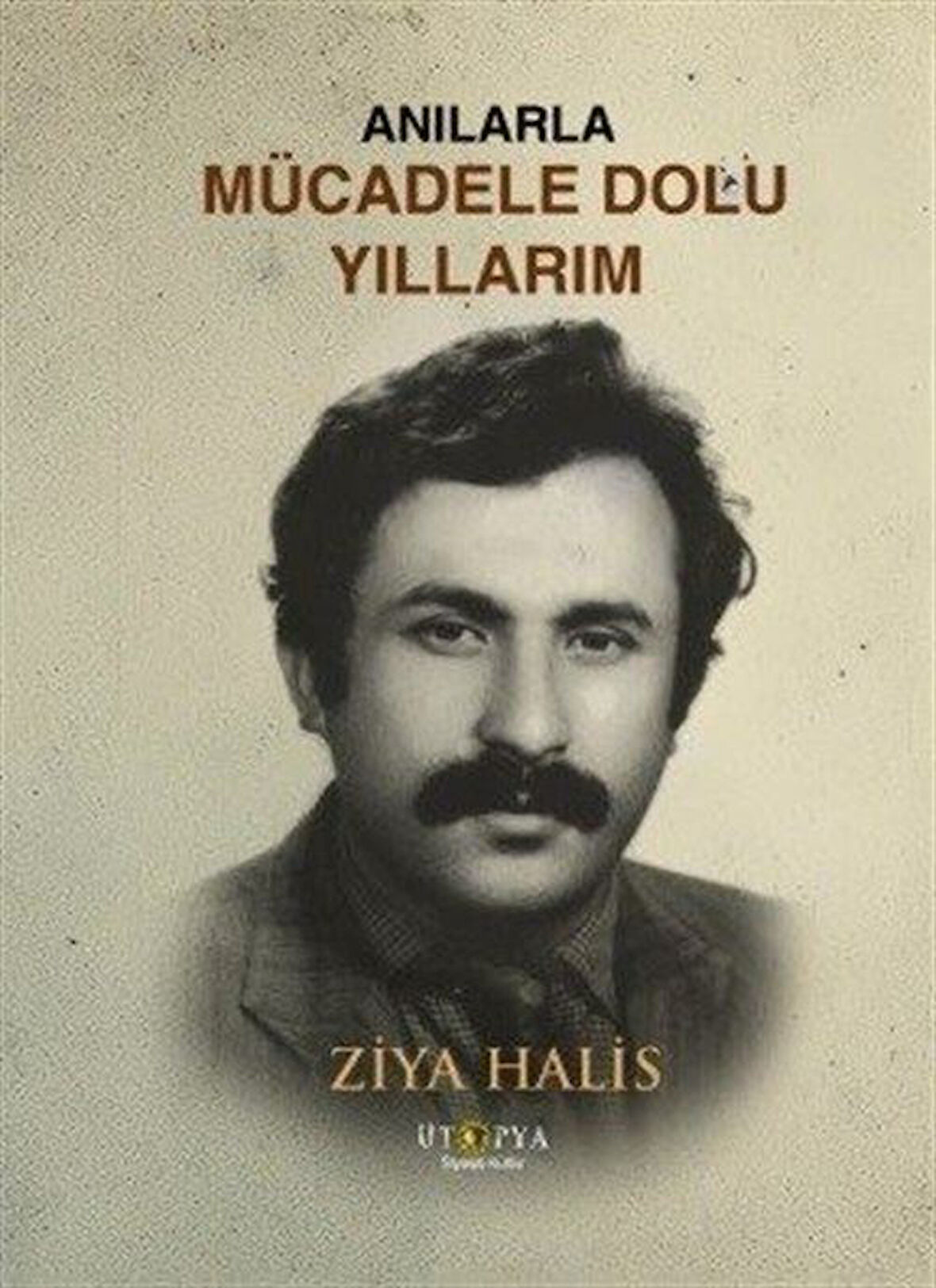 Anılarla Mücadele Dolu Yıllarım / Ziya Halis