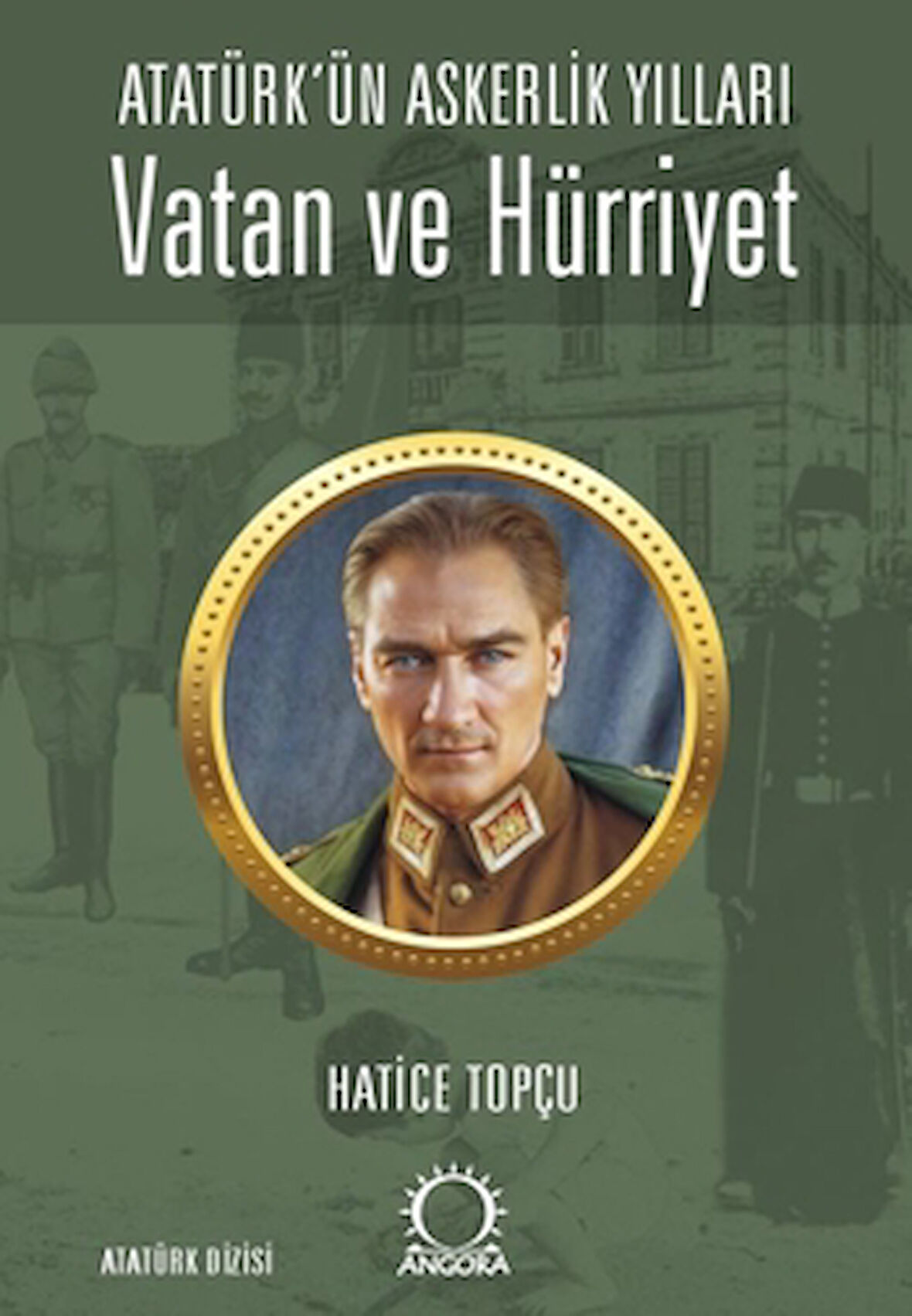 Vatan ve Hürriyet – Atatürk’ün Askerlik Yılları