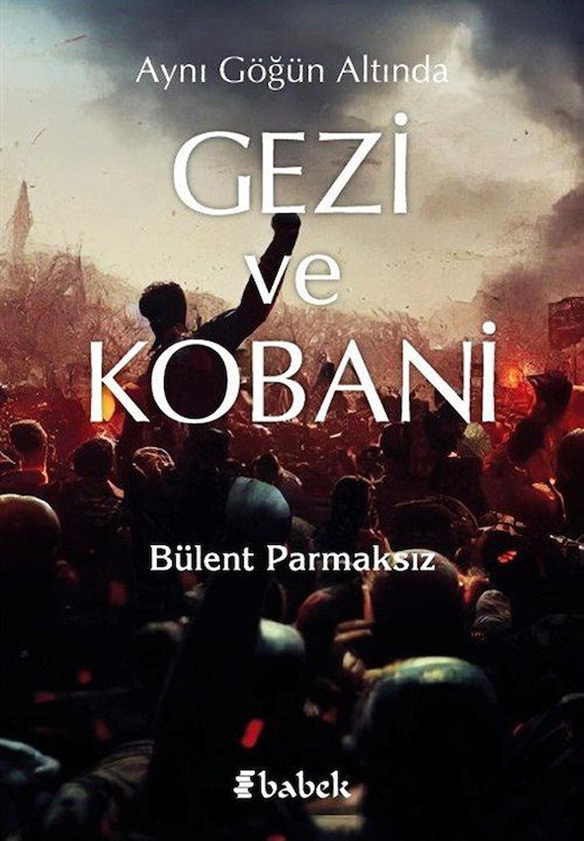 Aynı Göğün Altında Gezi ve Kobani / Bülent Parmaksız