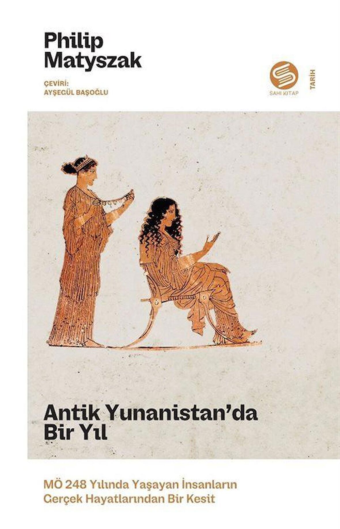 Antik Yunanistan'da Bir Yıl: MÖ 248 Yılında Yaşayan İnsanların Gerçek Hayatlarından Bir Kesit / Philip Matyszak