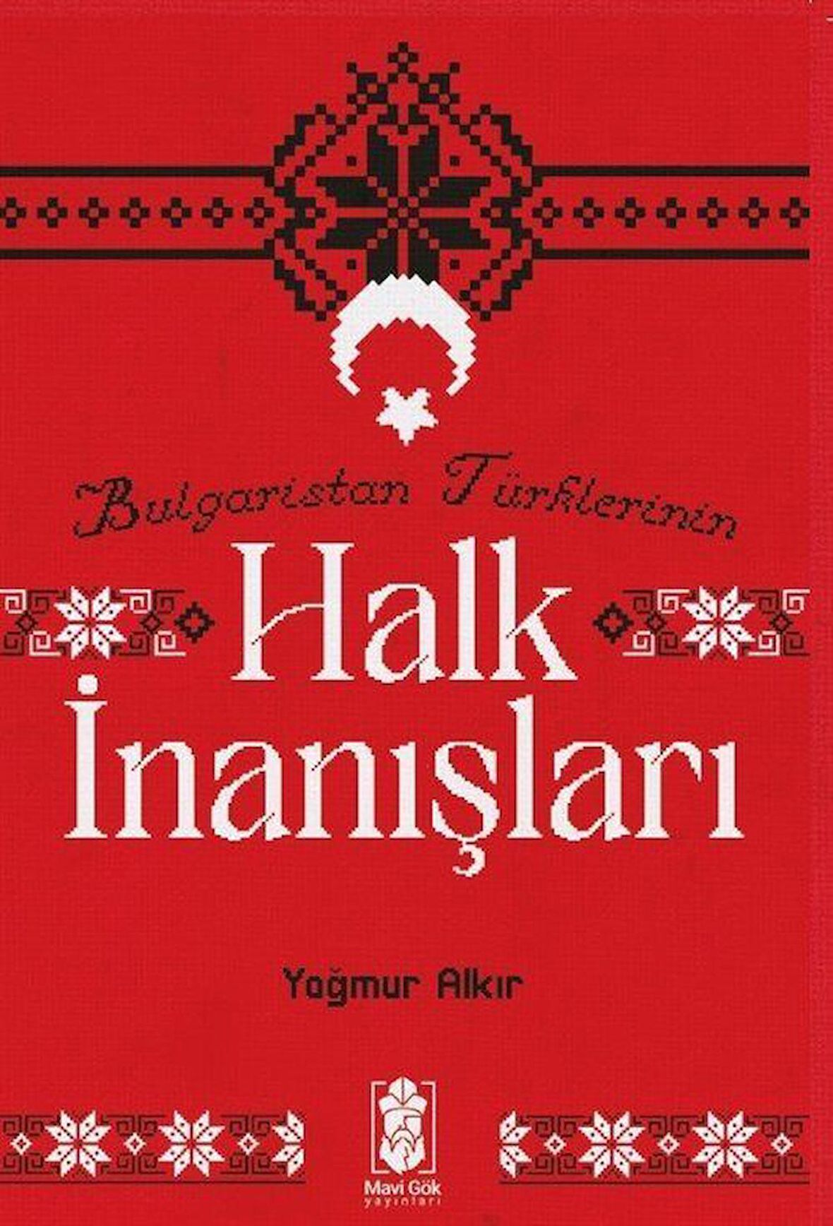 Bulgaristan Türklerinin Halk İnanışları / Yağmur Alkır