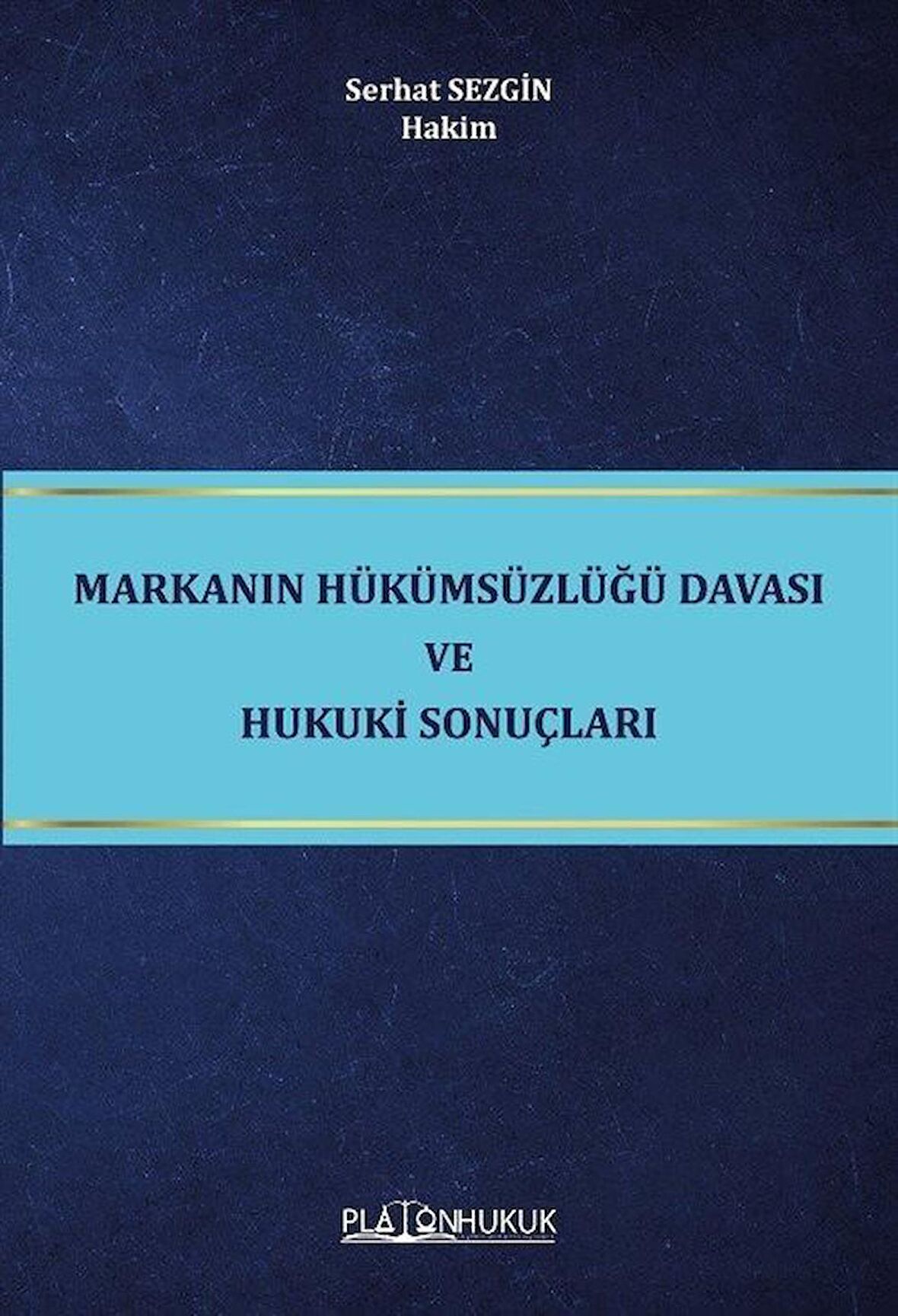Markanın Hükümsüzlüğü Davası ve Hukuki Sonuçları / Serhat Sezgin