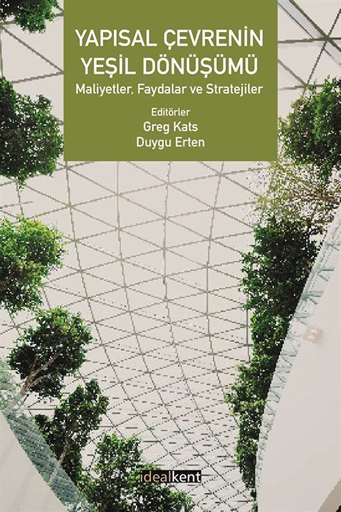 Yapısal Çevrenin Yeşil Dönüşümü & Maliyetler, Faydalar ve Stratejiler / Greg Kats