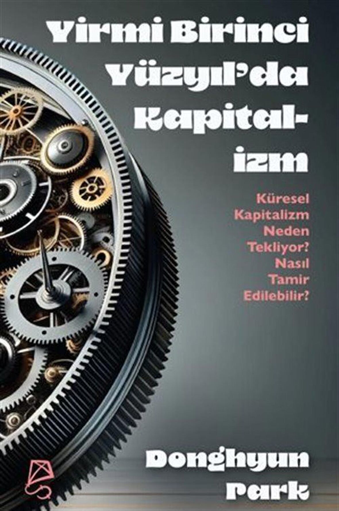 Yirmi Birinci Yüzyıl'da Kapitalizm Küresel Kapitalizm Neden Tekliyor? Nasıl Tamir Edilebilir? / Donghyun Park