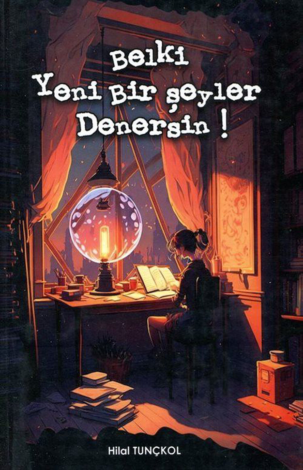 Belki Yeni Bir Şeyler Denersin! / Hilal Tunçkol