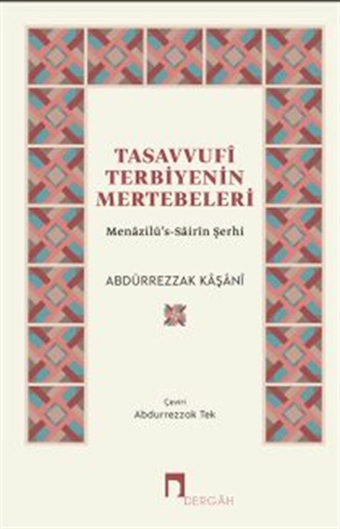 Tasavvufî Terbiyenin Mertebeleri & Menazilü's-Sairîn Şerhi / Abdürrezzak Kaşani