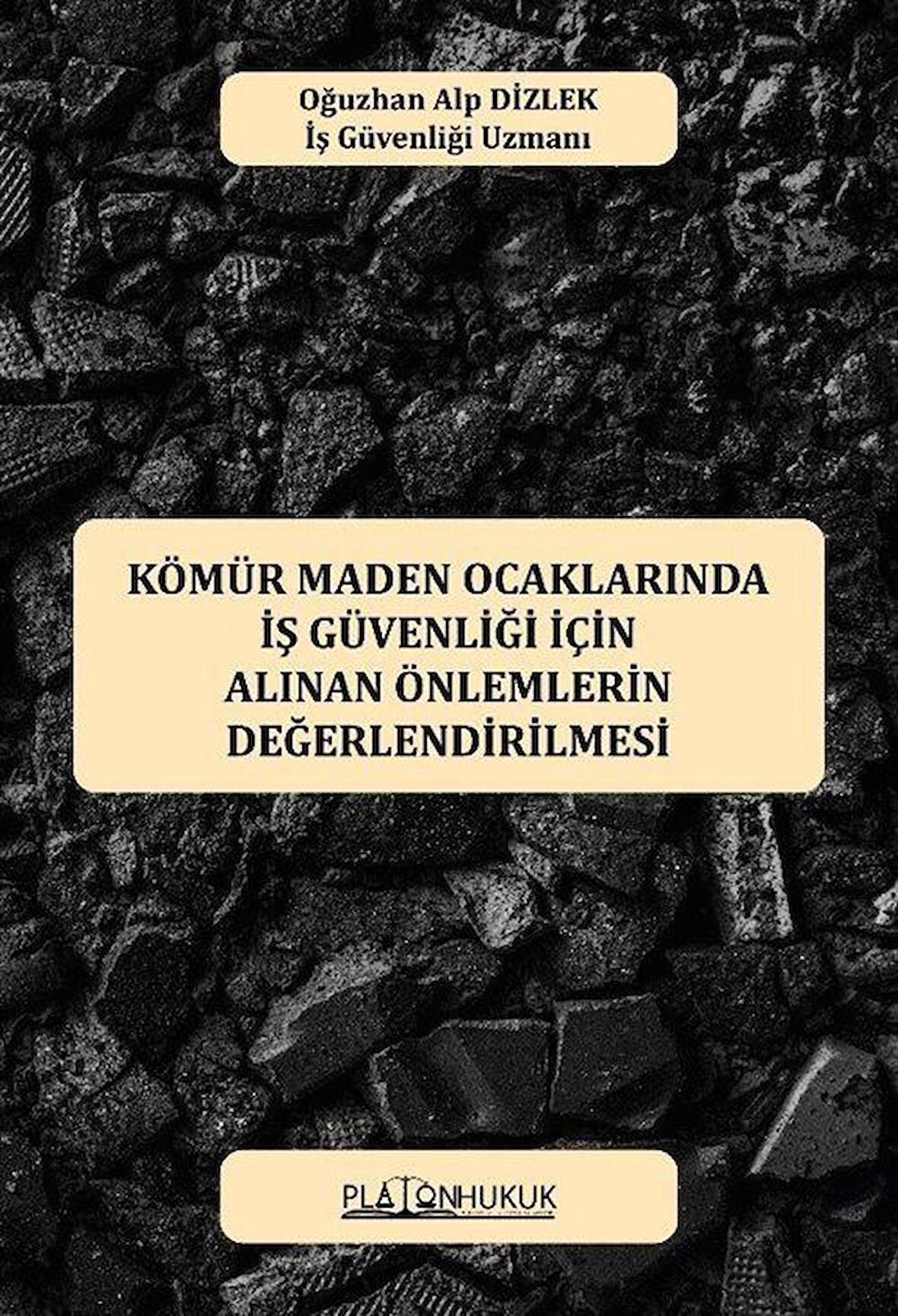 Kömür Maden Ocaklarında İş Güvenliği İçin Alınan Önlemlerin Değerlendirilmesi / Oğuzhan Alp Dizlek
