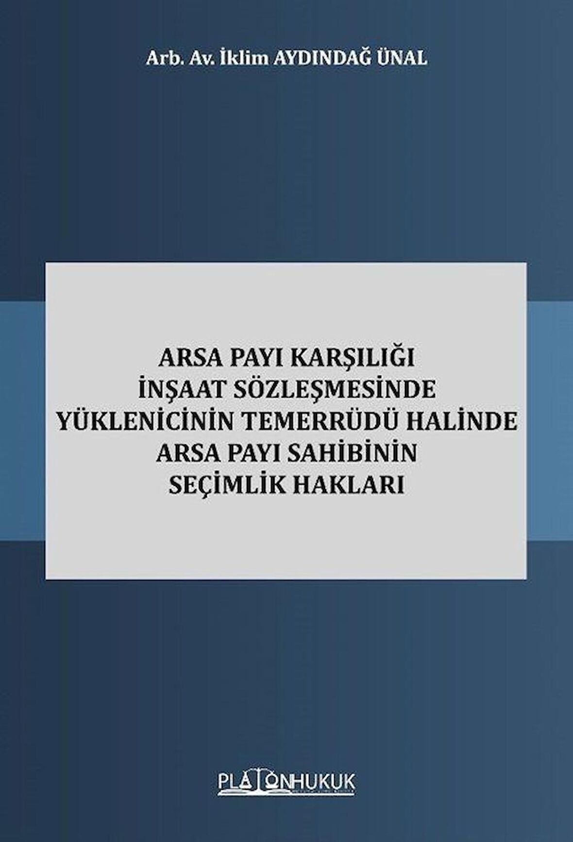 Arsa Payı Karşılığı İnşaat Sözleşmesinde Yüklenicinin Temerrüdü Halinde Arsa Payı Sahibinin Seçimlik Hakları / Arb. Av. İklim Aydındağ Ünal
