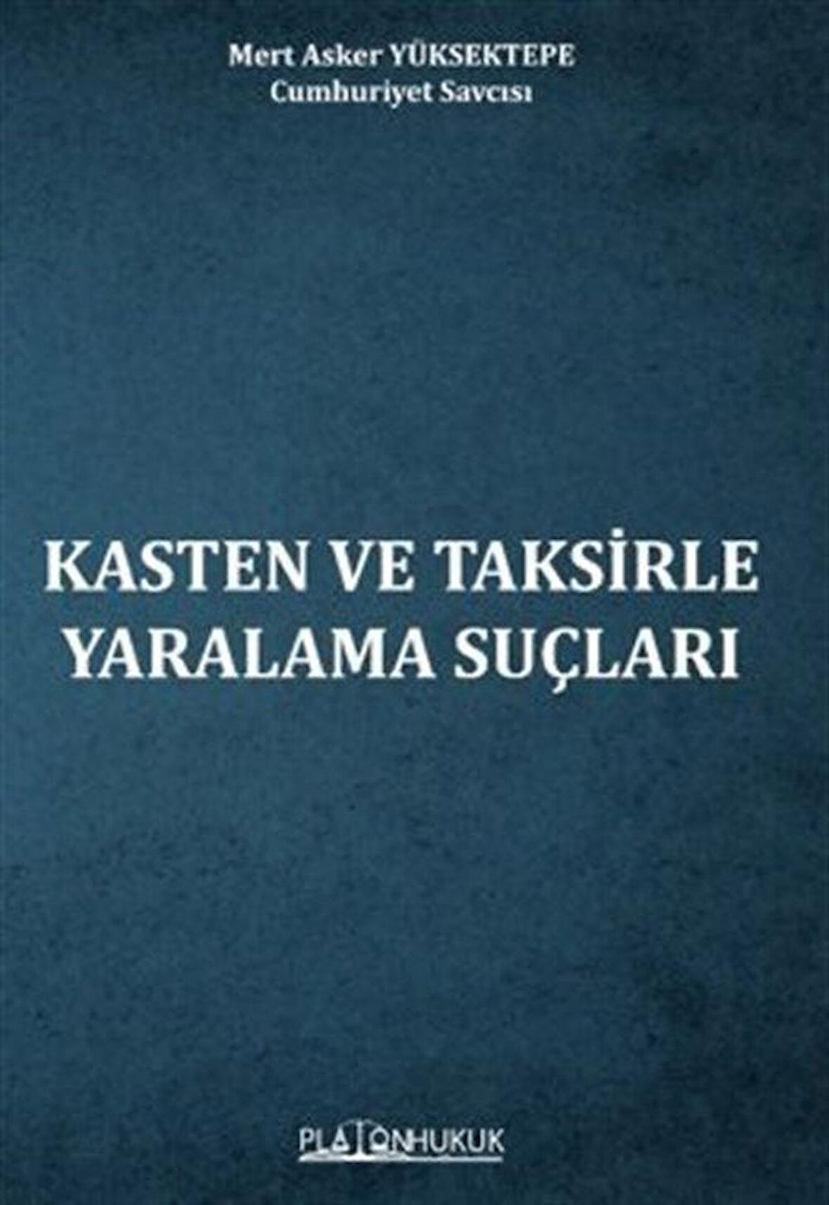 Kasten Ve Taksirle Yaralama Suçları / Mert Asker Yüksektepe