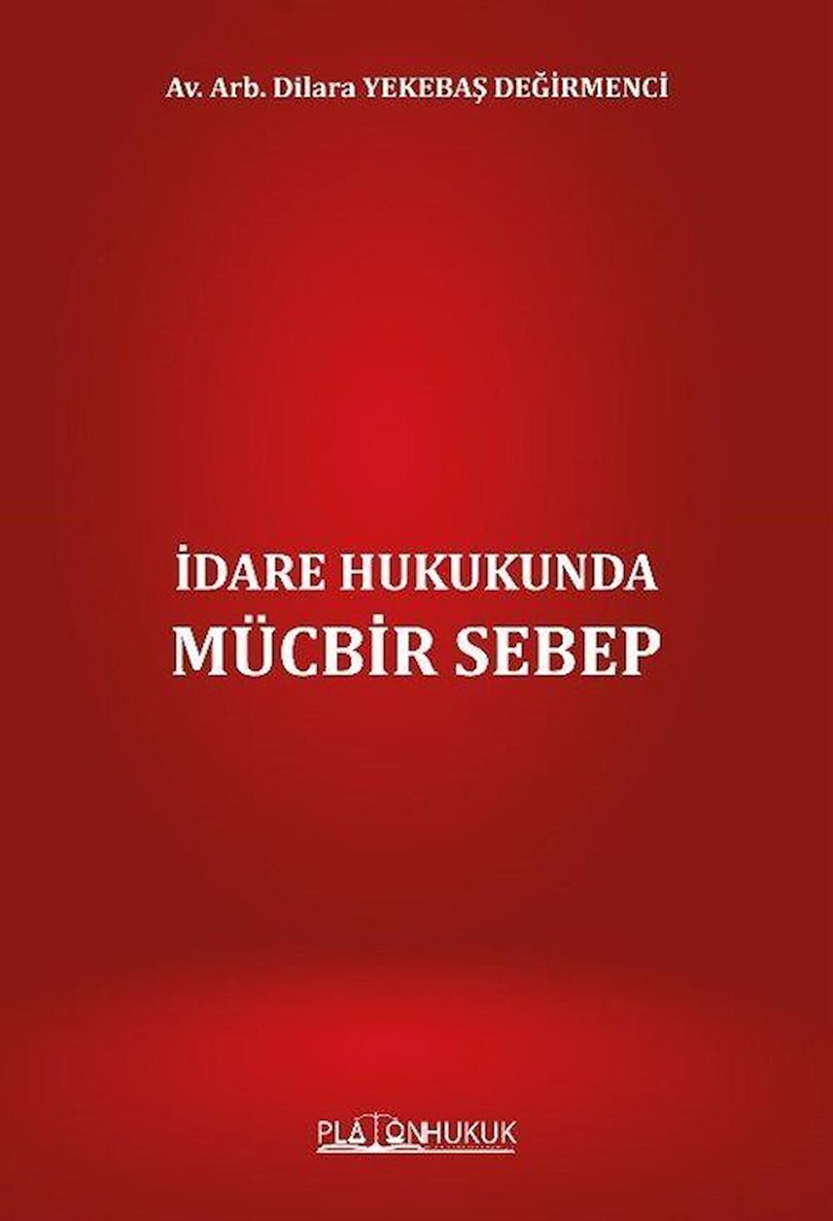 İdare Hukukunda Mücbir Sebep / Av. Arb. Dilara Yekebaş Değirmenci
