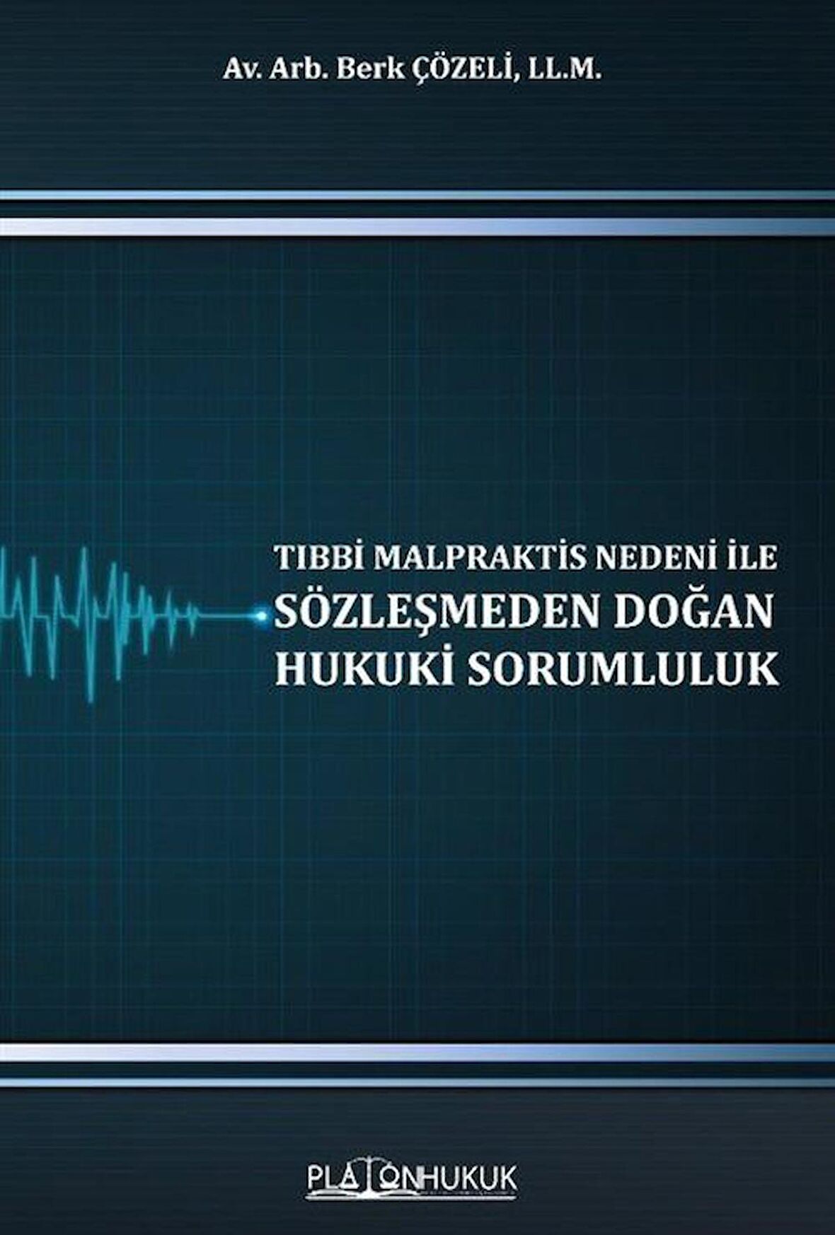 Tıbbi Malpraktis Nedeni İle Sözleşmeden Doğan Hukuki Sorumluluk / Berk Çözeli